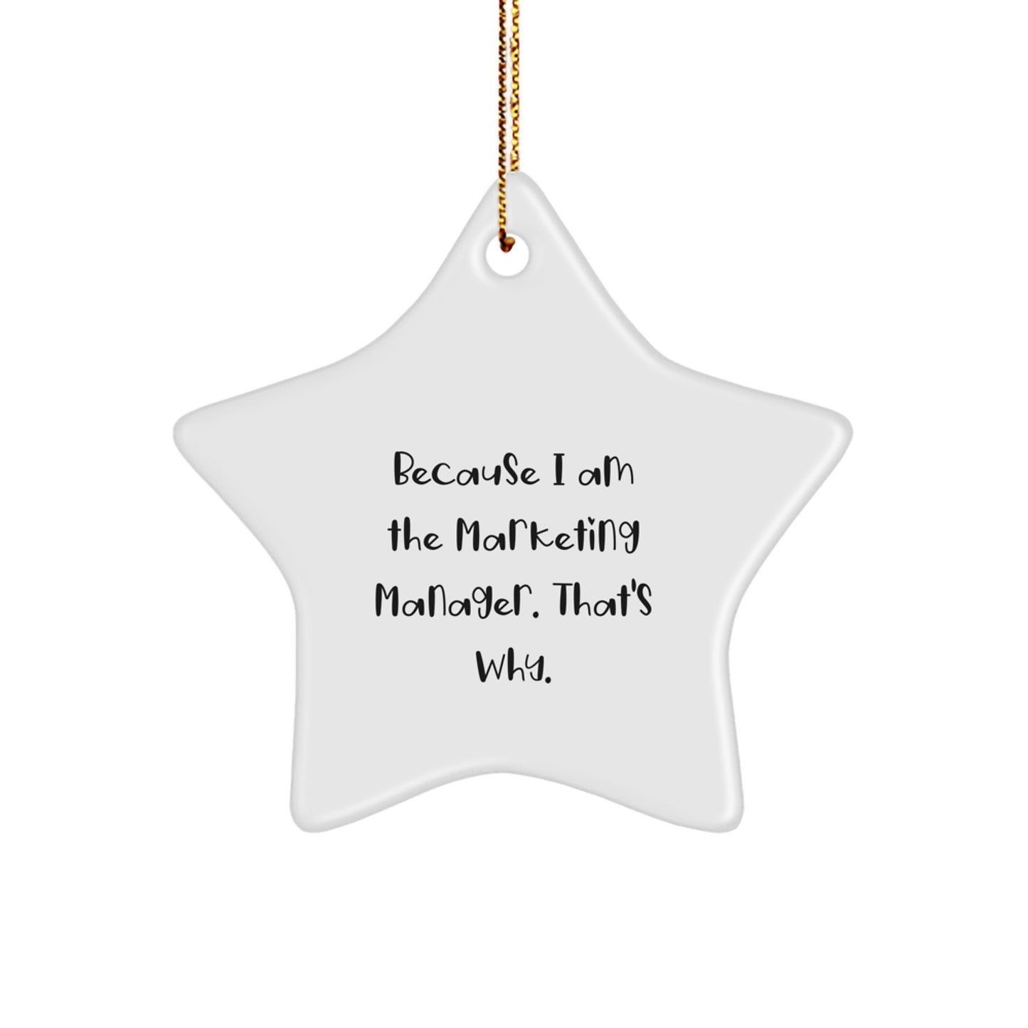 Funny Marketing Manager Gifts for Christmas - Star Ornament Because 'I Am The Marketing Manager. That's Why.' - Image 1