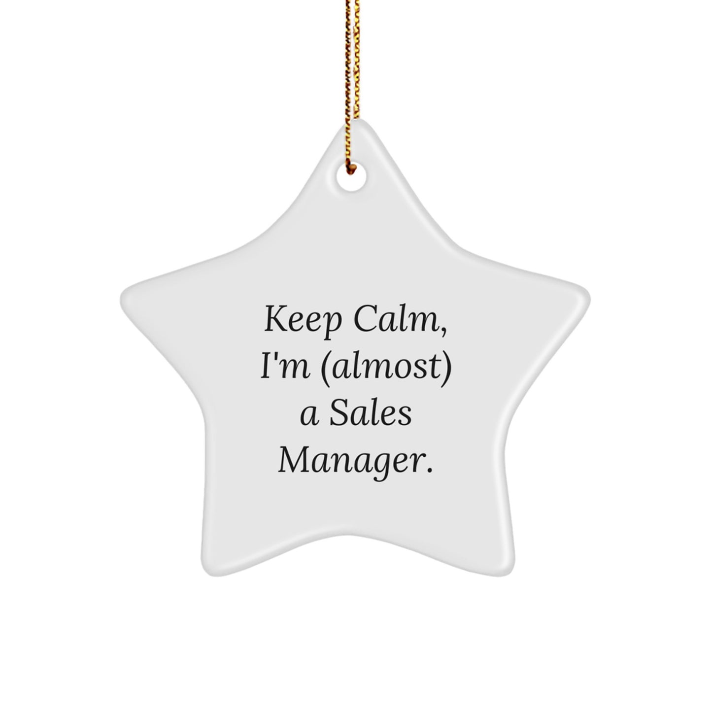 Funny Sales Manager Gifts from Friends for Men - White Star Ornament, Inspirational Quote, Keep Calm, I'm (almost) A Sales Manager. - Image 1