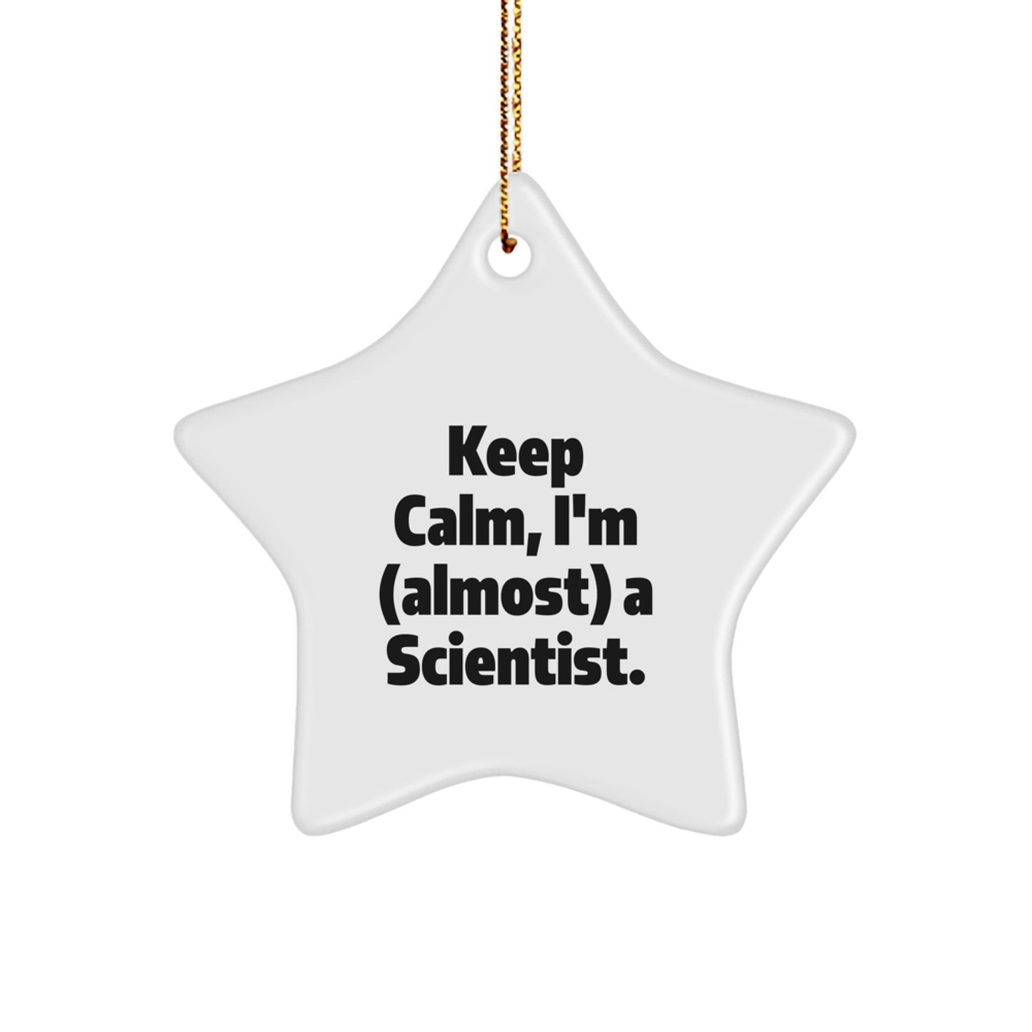 Funny Scientist Gift for Men, Women, Friends - Keep Calm I'm Almost A Scientist Star Ornament, White Star Shaped Decoration for Christmas Unique Gifts from Family, Coworkers - Image 1