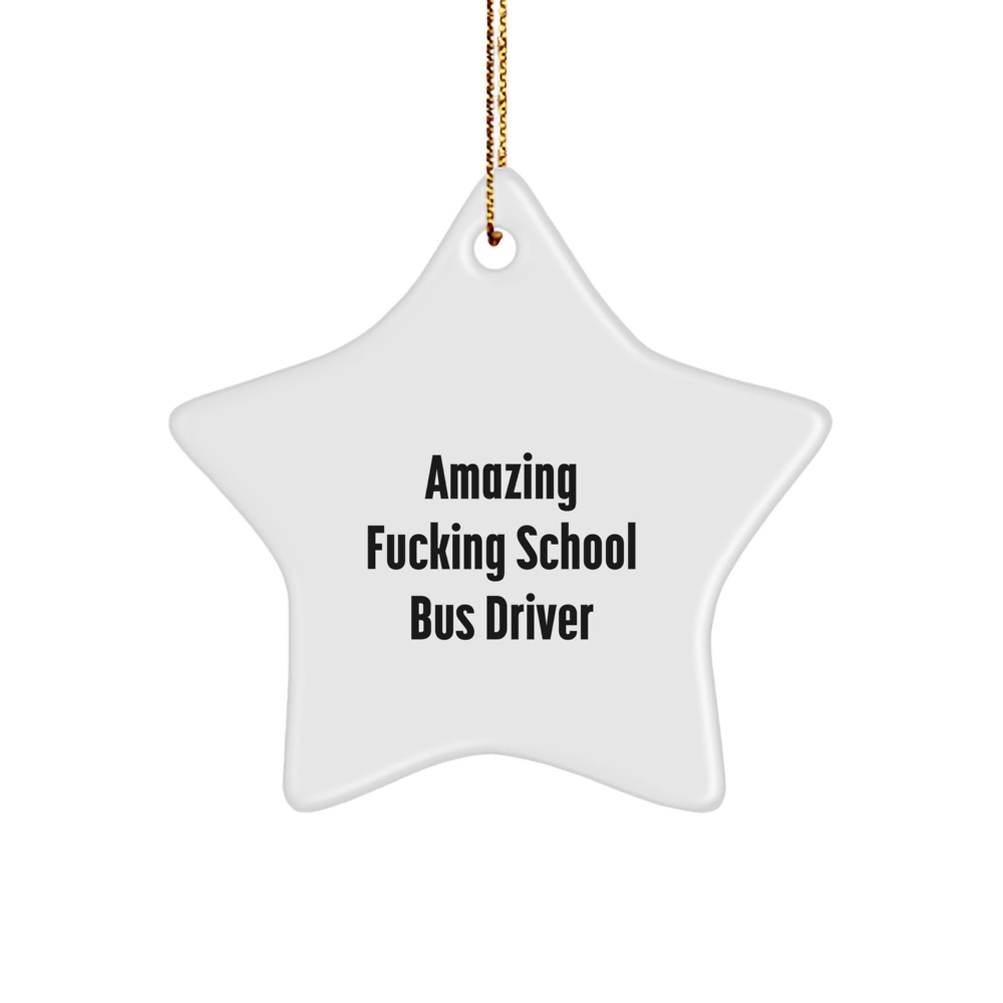 Funny Gifts from Family to School Bus Driver - Amazing ' F--king School Bus Driver' Star Ornament, Christmas Unique Decoration - Image 1