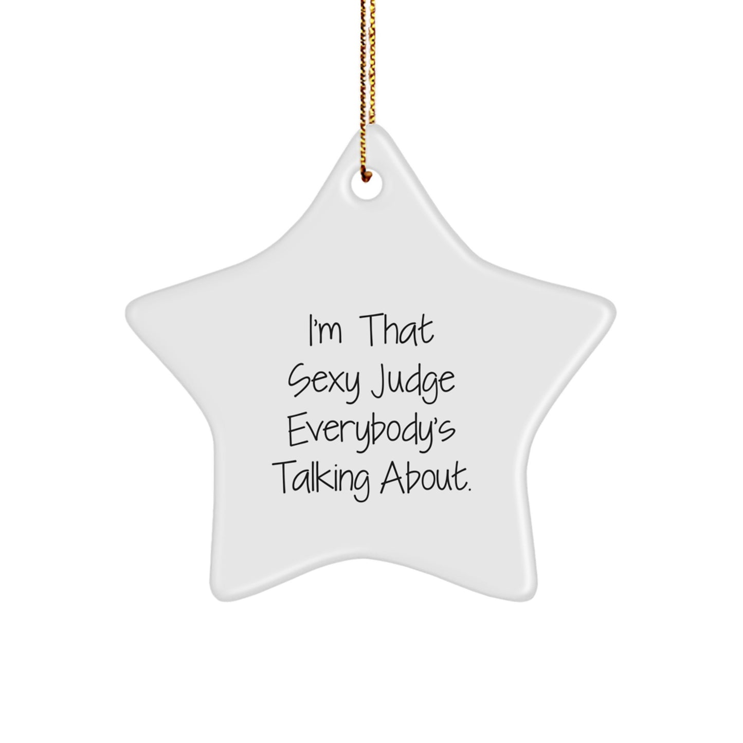 Funny Judge Star Ornament Gifts from Friends, Men, or Family for Christmas Unique Decorations, 'I'm That Sexy Judge Everybody's Talking About' Quote Star Shaped - Image 1