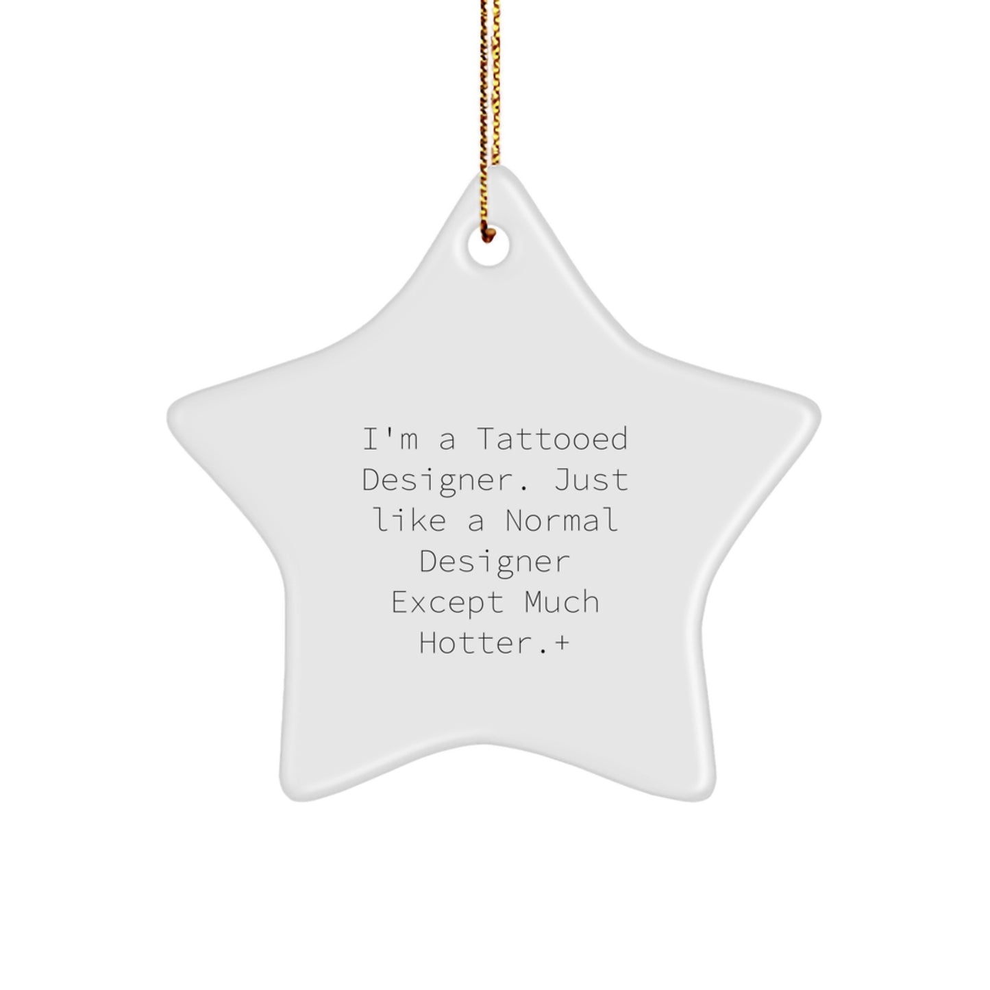 Funny Designer Gifts from Men for Christmas Unique Star Ornament, I'm A Tattooed Designer Except Much Hotter + - Image 1