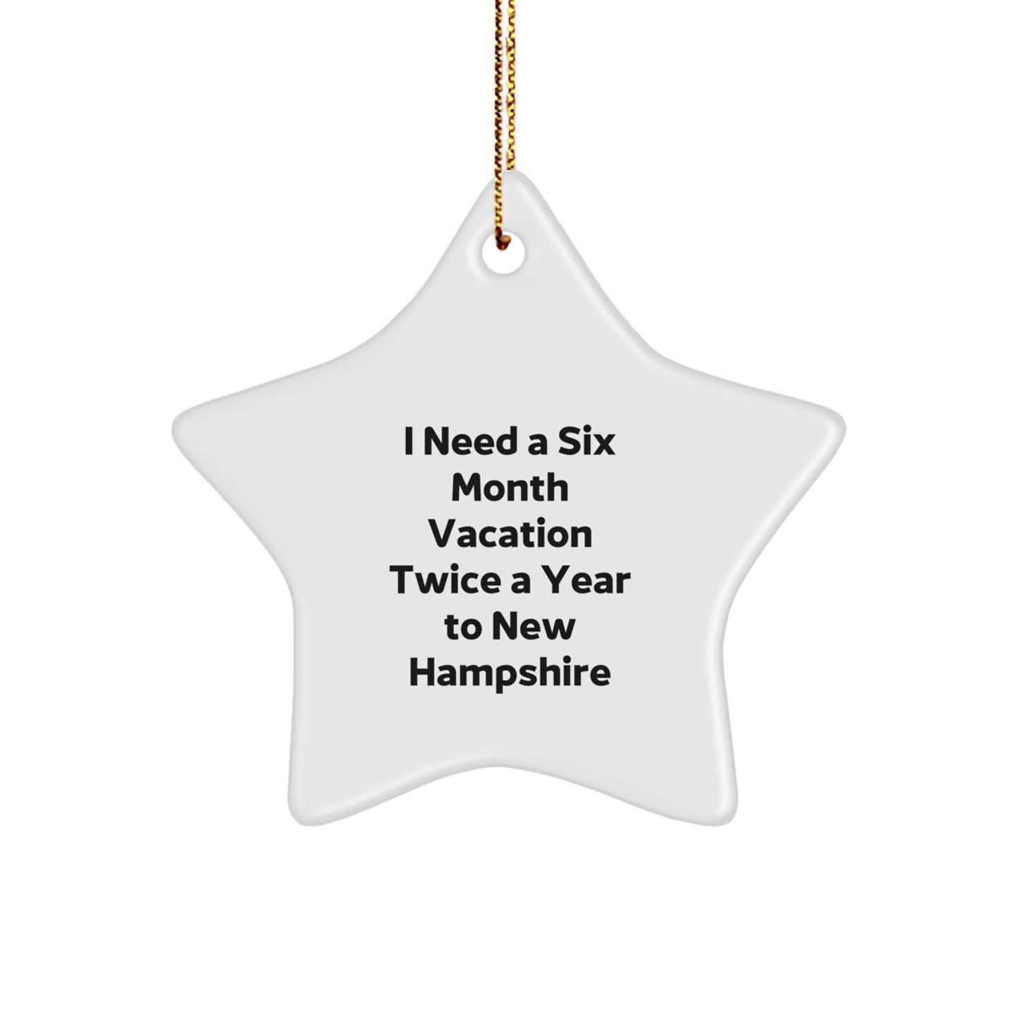 New Hampshire Star Ornament Gifts from Friends and Family I Need A Six Month Vacation Twice A Year To New Hampshire Christmas Ideas - Image 1