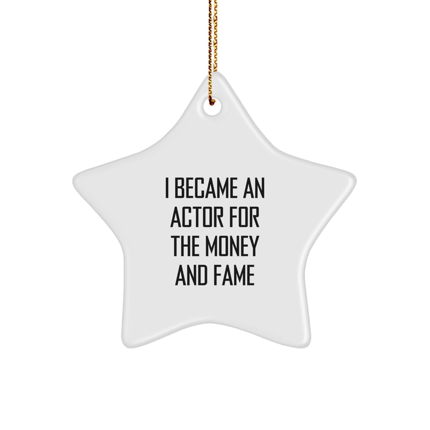 Funny Actor Gifts for Him Christmas Star Ornament, 'I Became An Actor For The Money And Fame', Symbolic Token from Friends and Family - Image 1