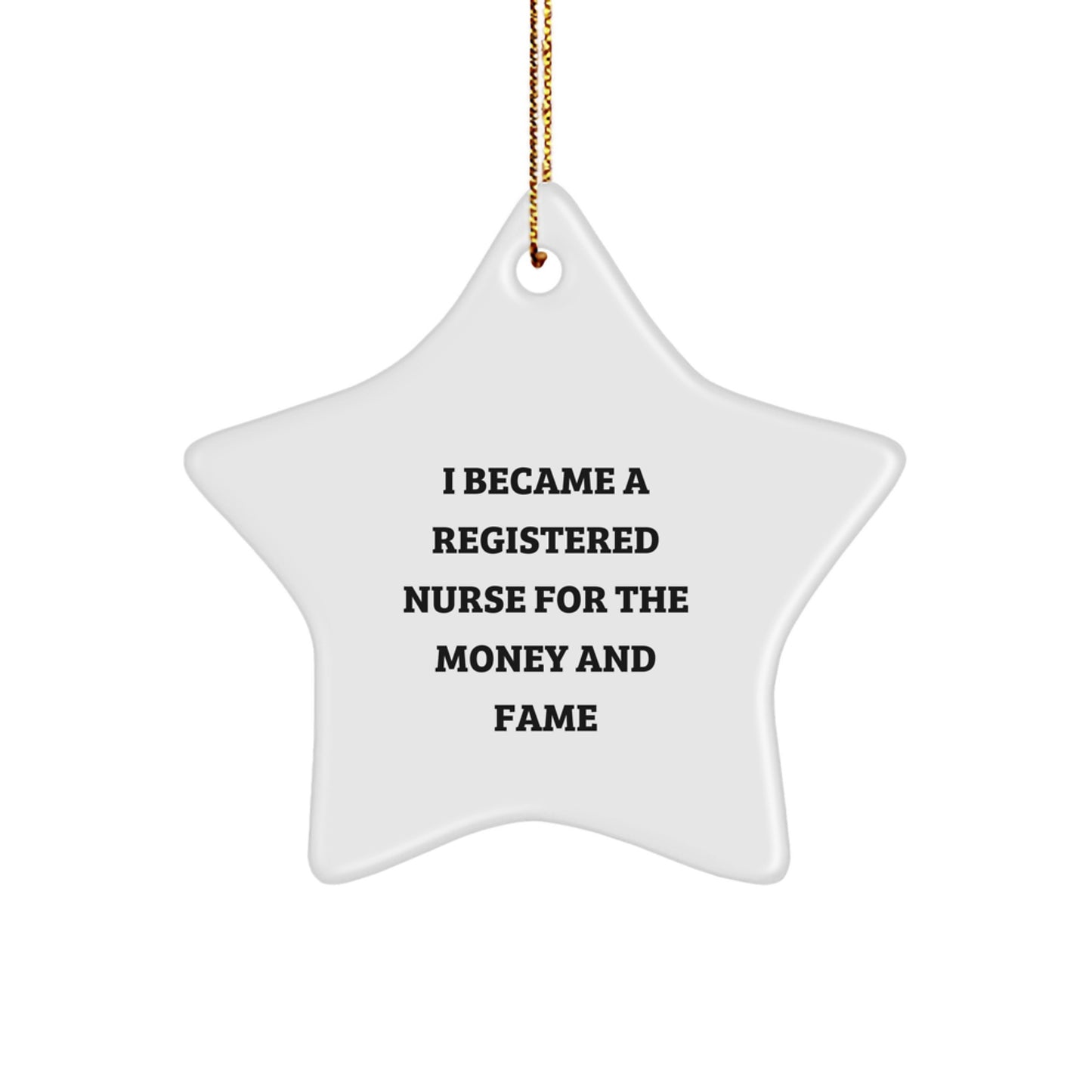 Funny Registered Nurse Gifts for Christmas - 'I Became A Registered Nurse For The Money And Fame' Star Ornament from Friends - Image 1