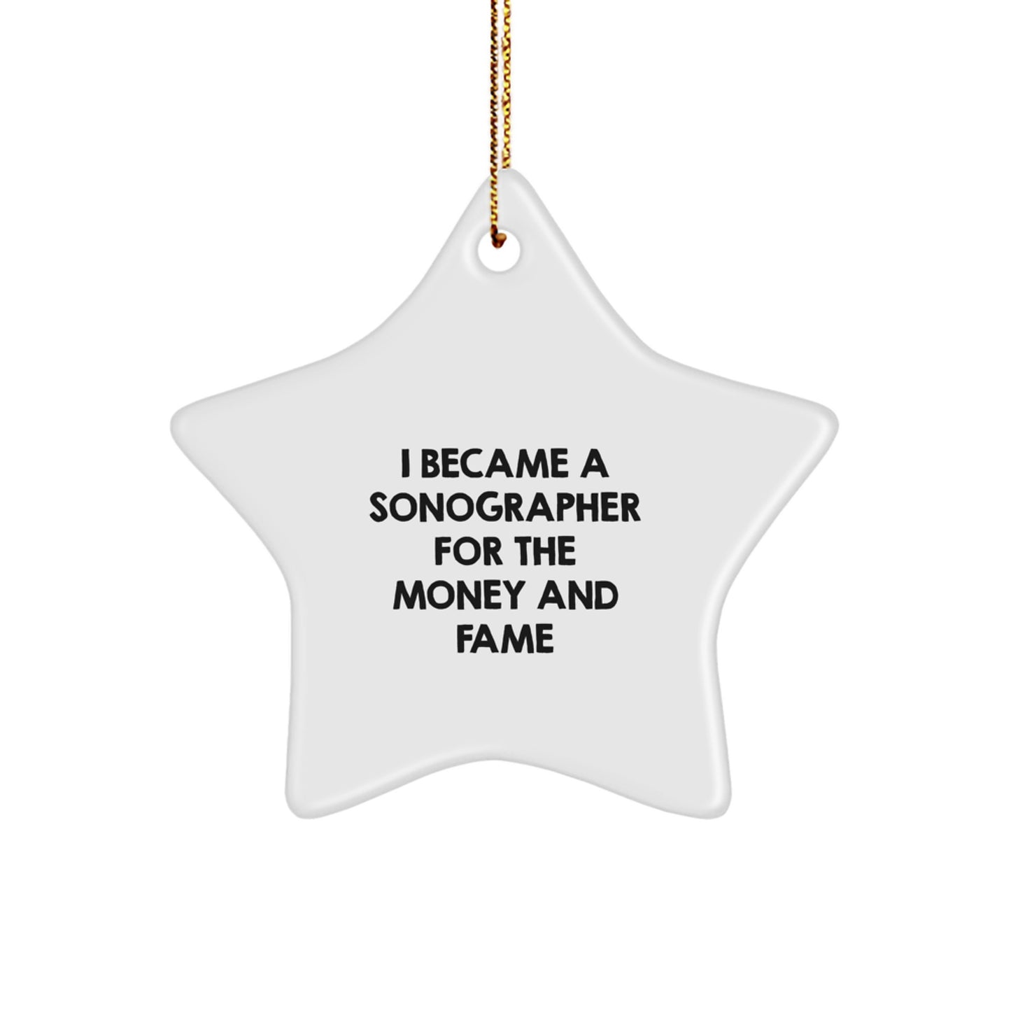 Gifts from Friends and Family for Sonographers | I Became A Sonographer For The Money And Fame Star Ornament, Christmas Unique - Image 1