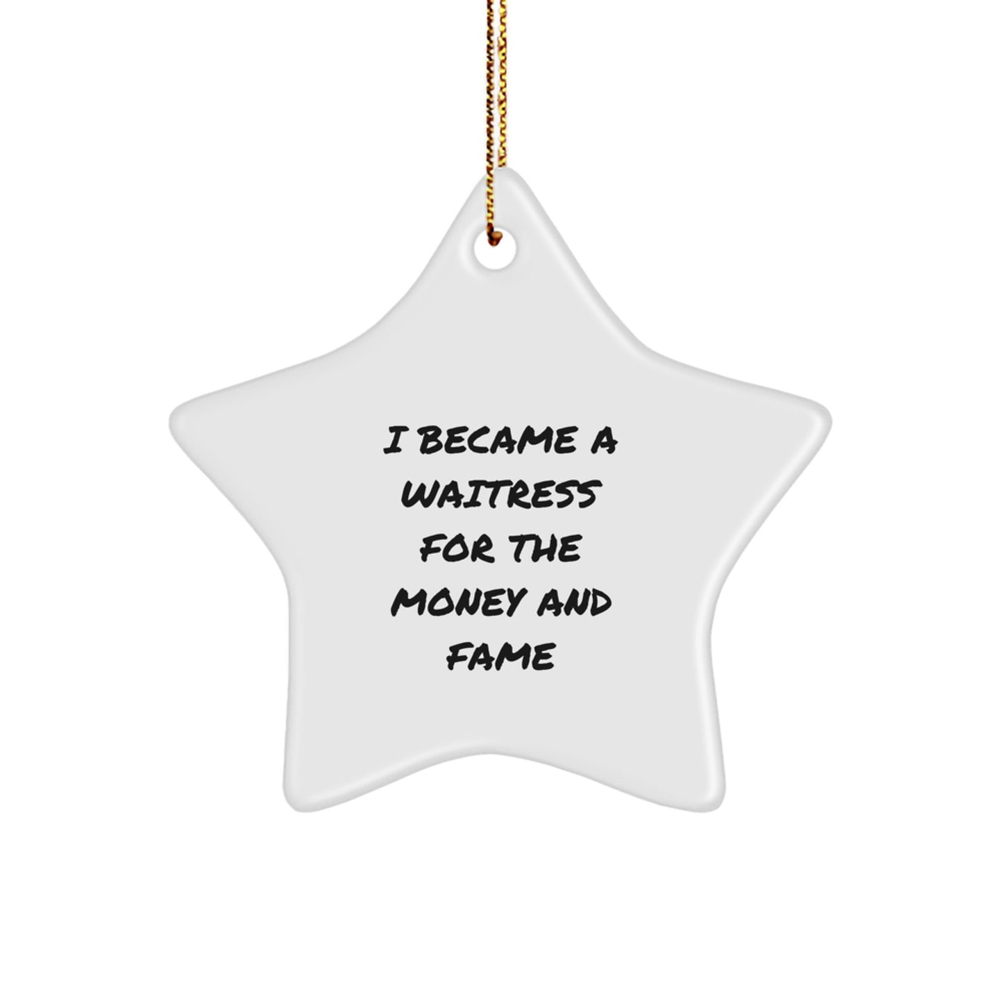 Funny Waitress Gifts from Friends, Star Ornament for Waitress, Christmas Unique Decoration, I Became A Waitress For The Money And Fame Star Gift - Image 1