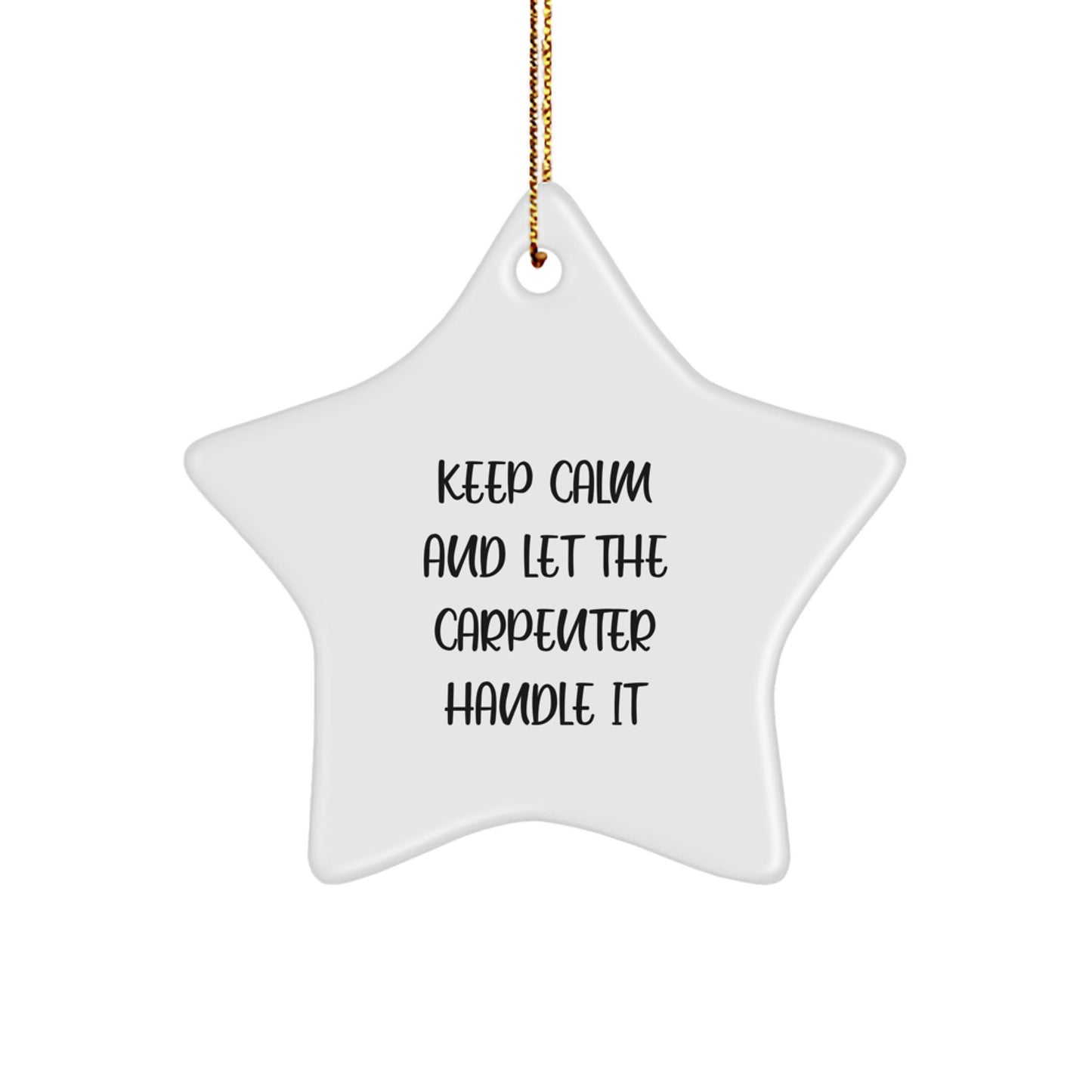 Funny Gifts from the Carpenter - 'Keep Calm and Let the Carpenter Handle It' Star Ornament for Men, Women, Friends, or Family - Christmas Unique Gifts for Carpenter - Image 1