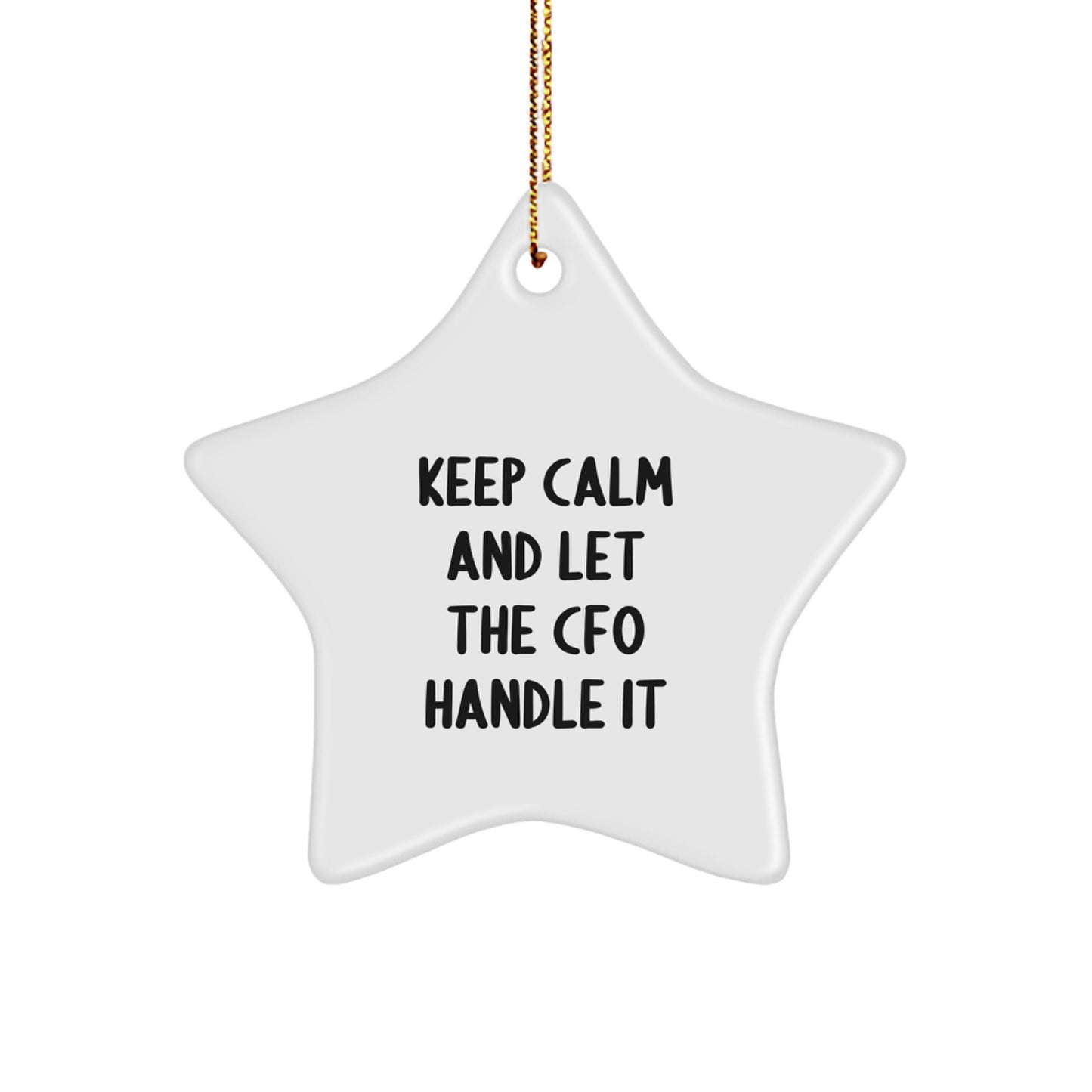 Funny CFO Christmas Unique Gift Ideas, 'Keep Calm and Let the CFO Handle It' Star Ornament, Gifts from Family to CFO, for CFO, Star Shaped White Decor - Image 1