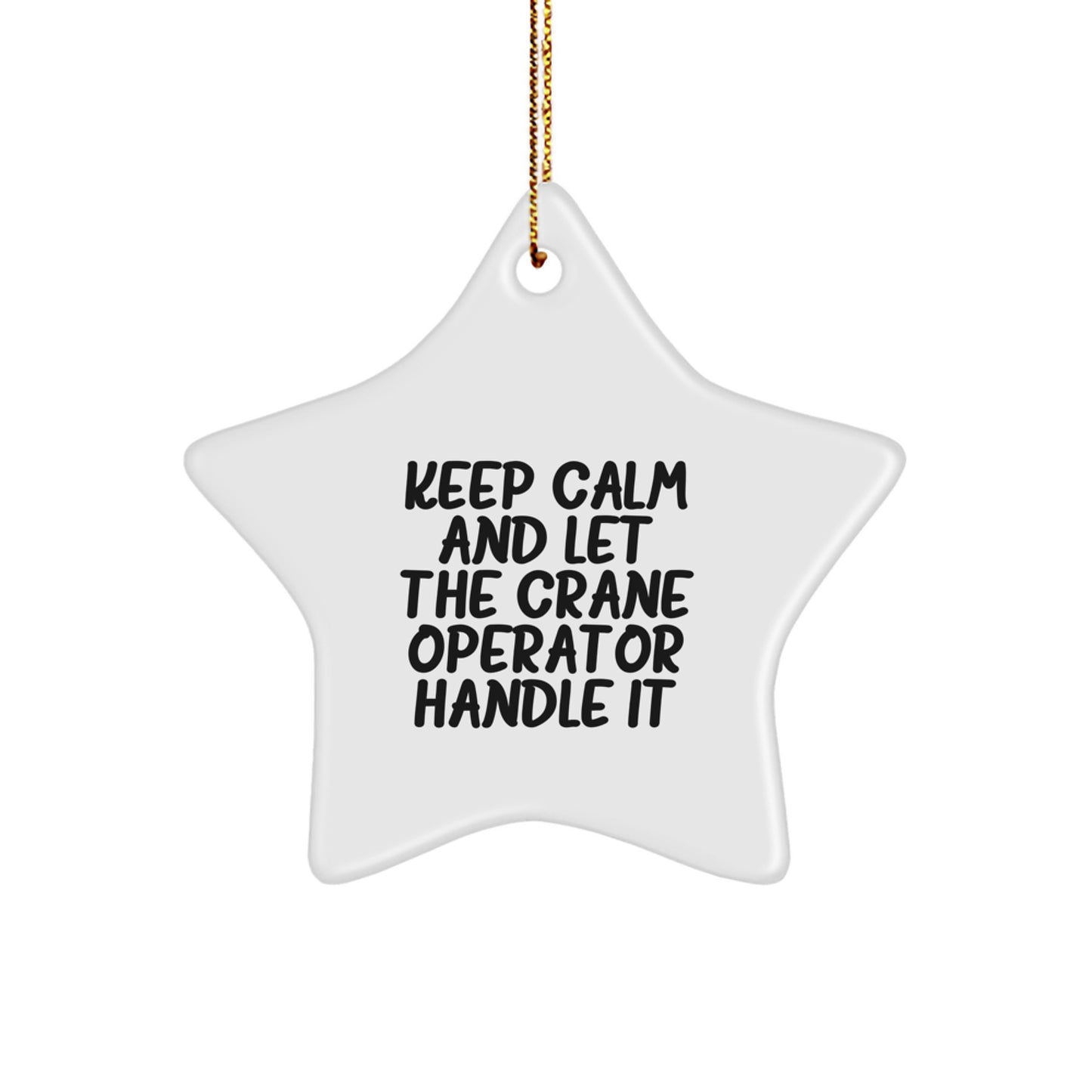 Crane Operator Gifts from Friends - Keep Calm And Let The Crane Operator Handle It, Star Ornament for Men, Women, Family, Coworkers, Christmas Unique Presents - Image 1