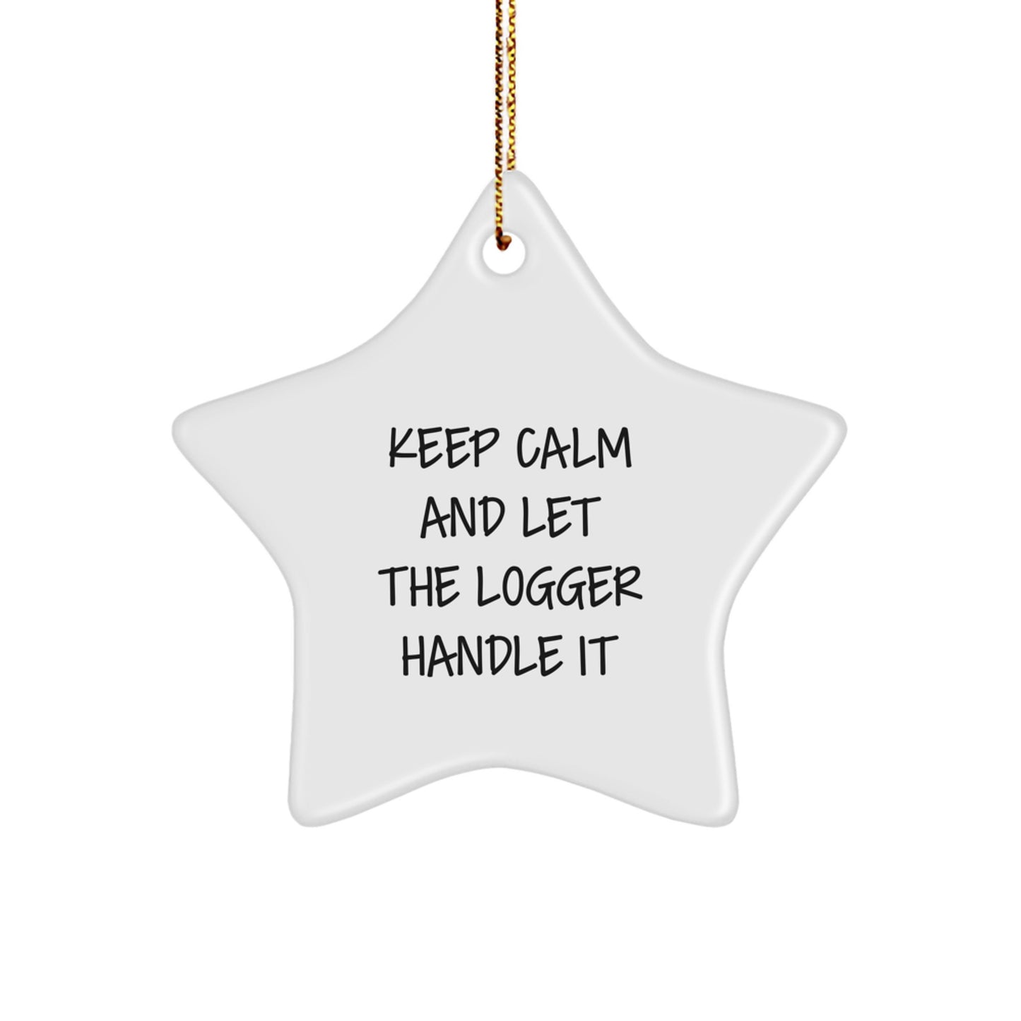 Funny Logger Gifts with Star Ornament, 'Keep Calm And Let The Logger Handle It', Christmas Unique Gifts for Men, Women, Friends, Coworkers, Family - Image 1