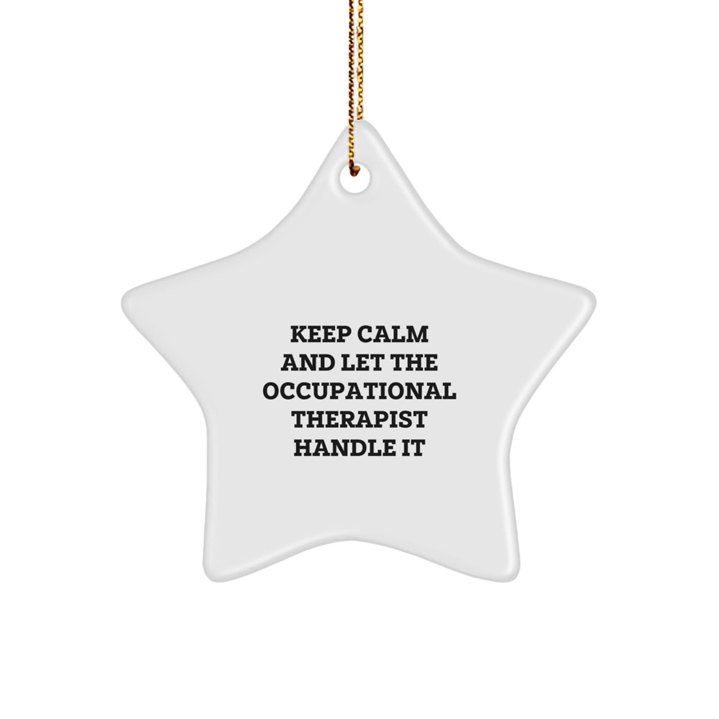 Funny Occupational Therapist Star Ornament Gifts for Christmas - Keep Calm And Let The Occupational Therapist Handle It - Unique Star Ornament Gifts from Family to Occupational Therapist - Image 1