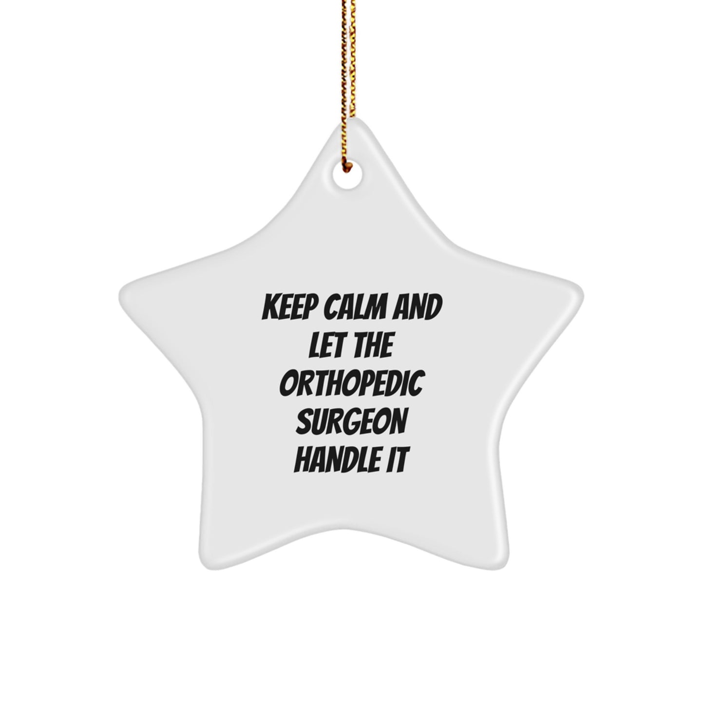 Funny Orthopedic Surgeon Gifts, Keep Calm And Let The Orthopedic Surgeon Handle It, Star Ornament, Christmas Unique Gifts from Friends to Orthopedic Surgeon - Image 1