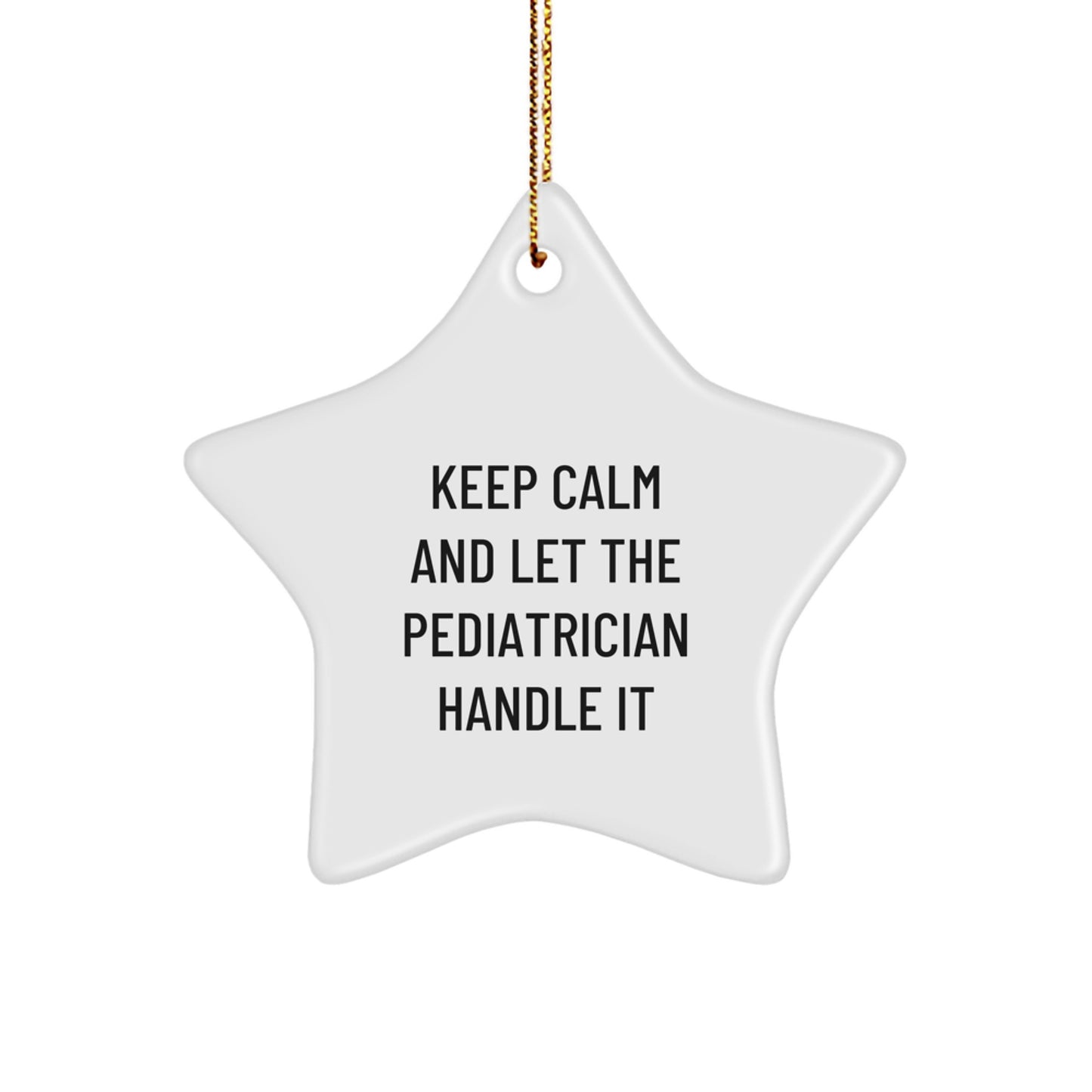 Funny Pediatrician Star Ornament Gifts from Family, Christmas Unique Presents for Pediatrician Friends, 'Keep Calm And Let The Pediatrician Handle It' Decorative Star - Image 1