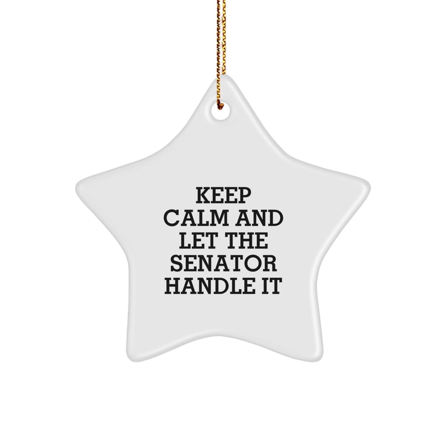 Funny Senator Gifts: 'Keep Calm And Let The Senator Handle It' Star Ornament for Men, Women, Friends, Coworkers, Family - Christmas Unique Gifts from Senator - Image 1