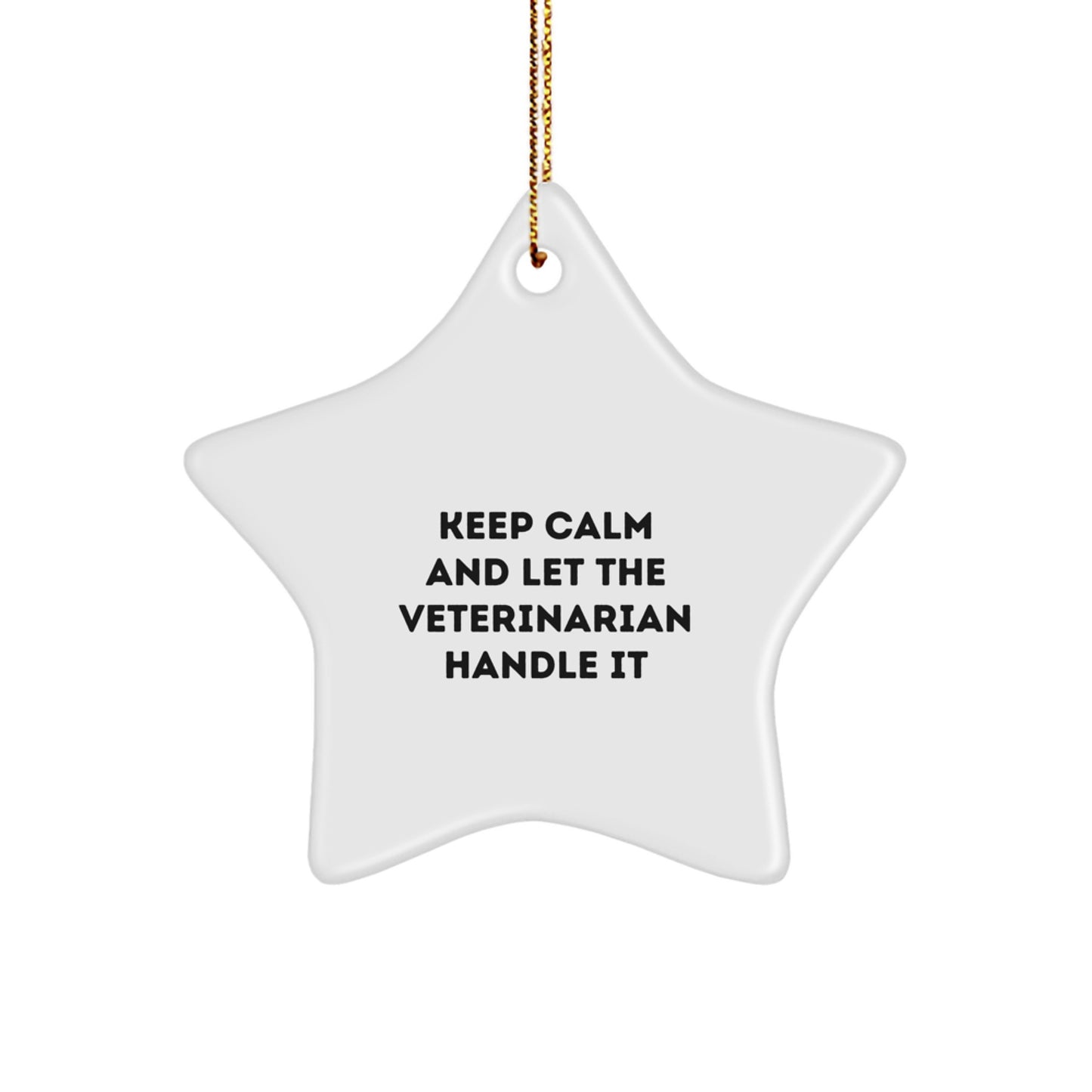 Funny Gifts for Veterinarians, Star Ornament with 'Keep Calm And Let The Veterinarian Handle It' Quote, Unique Christmas Unique Gift for Him or Her - Image 1