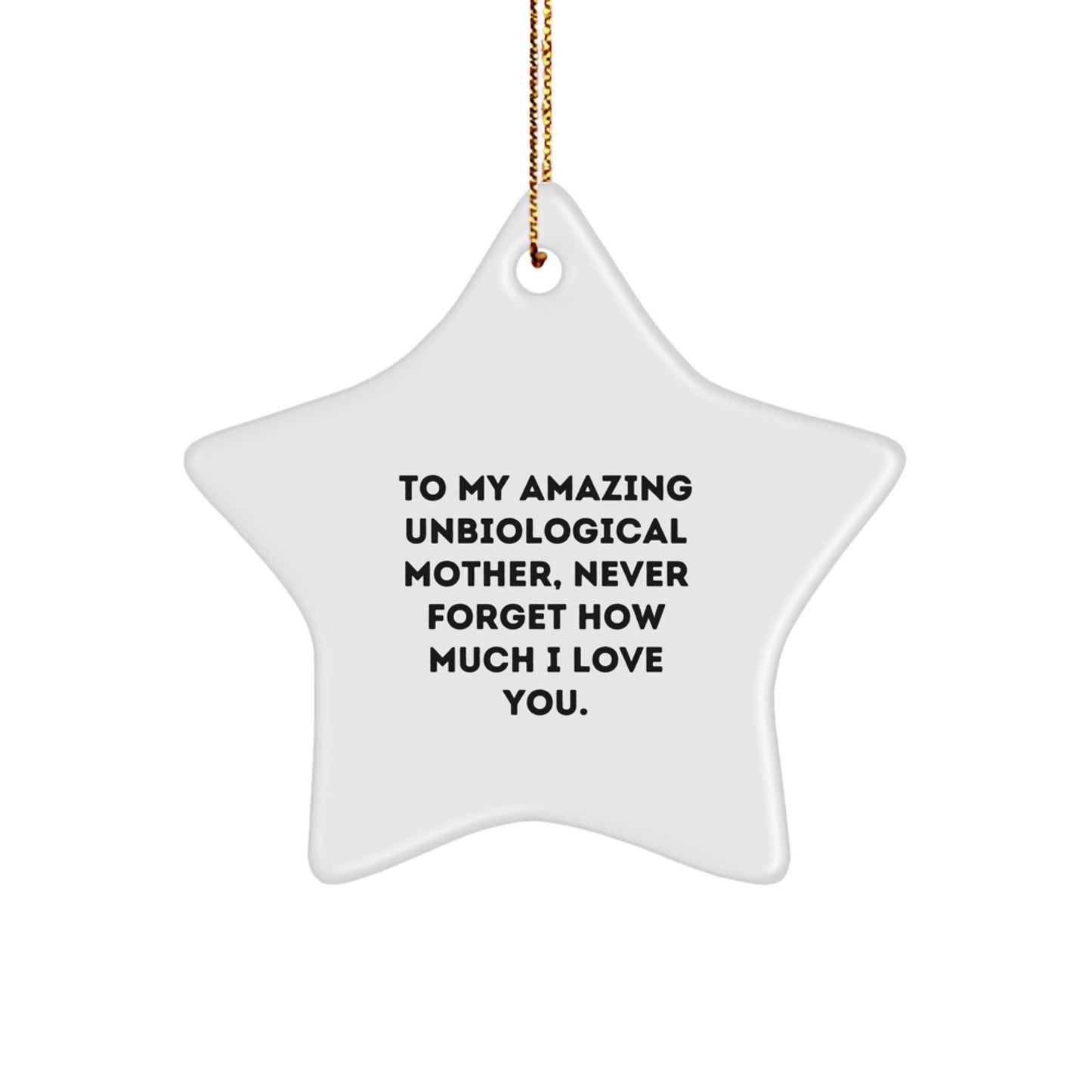 Funny Unbiological Mother Gifts, Star Ornament for Unbiological Mom, To My Amazing Unbiological Mother Never Forget How Much I Love You. Christmas Unique Gifts from Family - Image 1