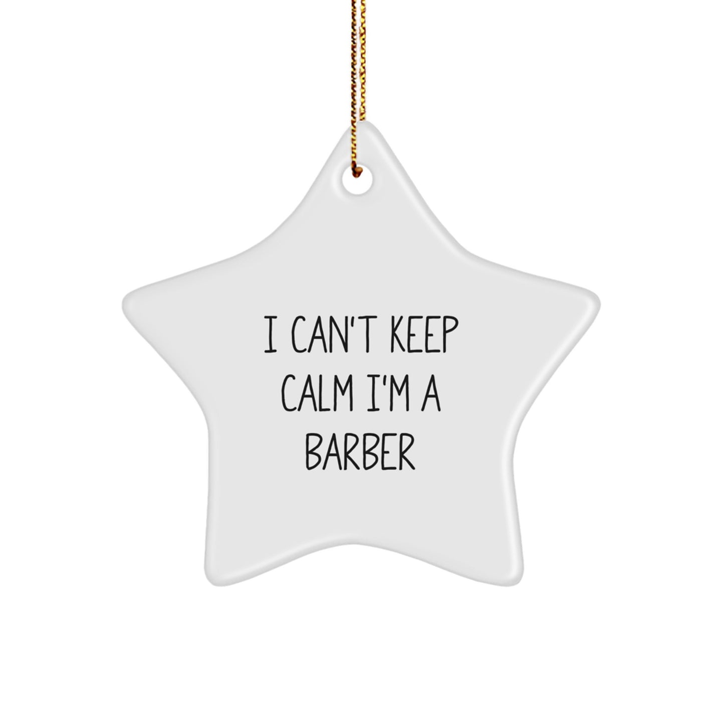 Funny Barber Gifts from Friends - I Can't Keep Calm Star Ornament for Barber Men - Image 1