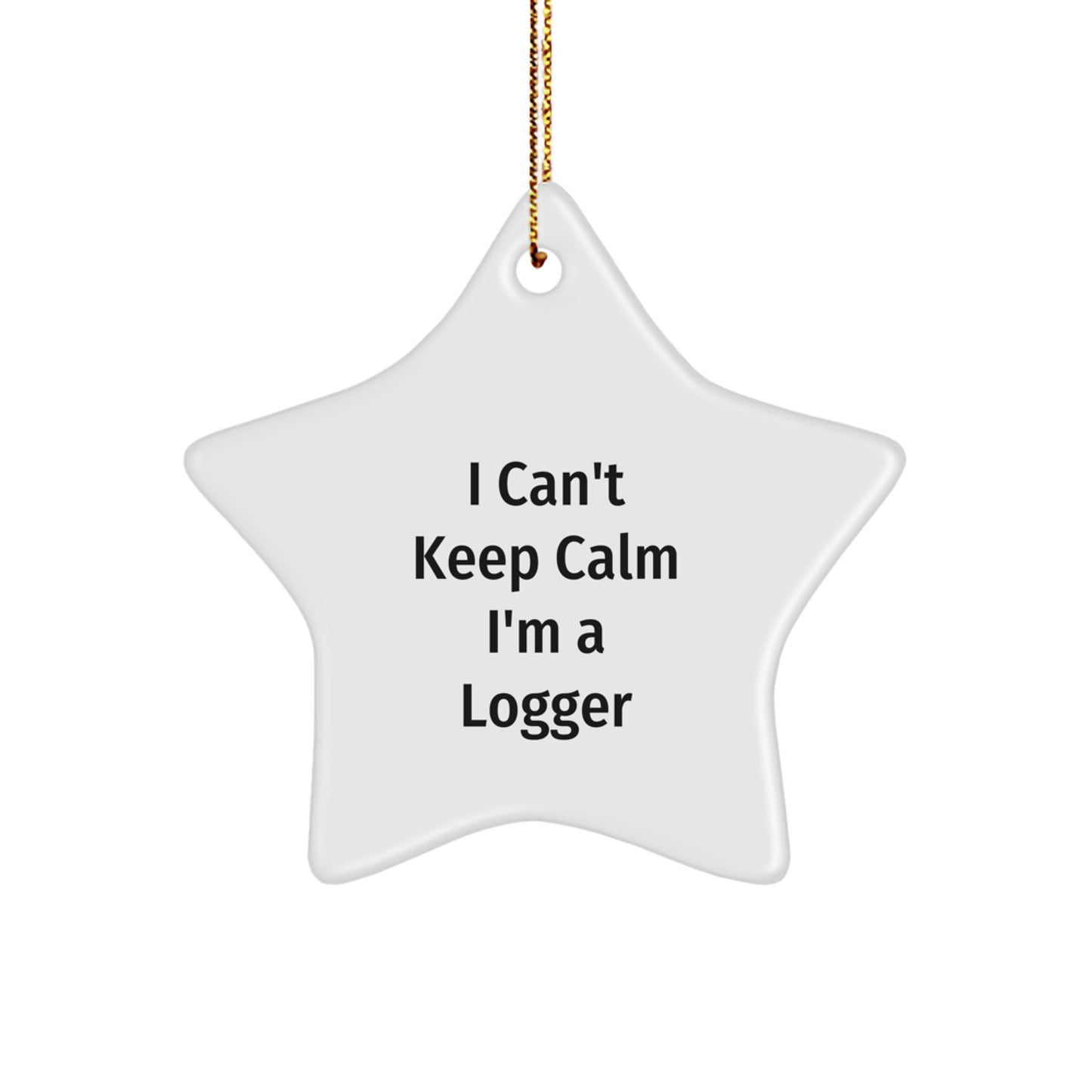 Funny Logger Gifts from Friends - I Can't Keep Calm I'm A Logger Star Ornament for Christmas Unique Gifts - Image 1