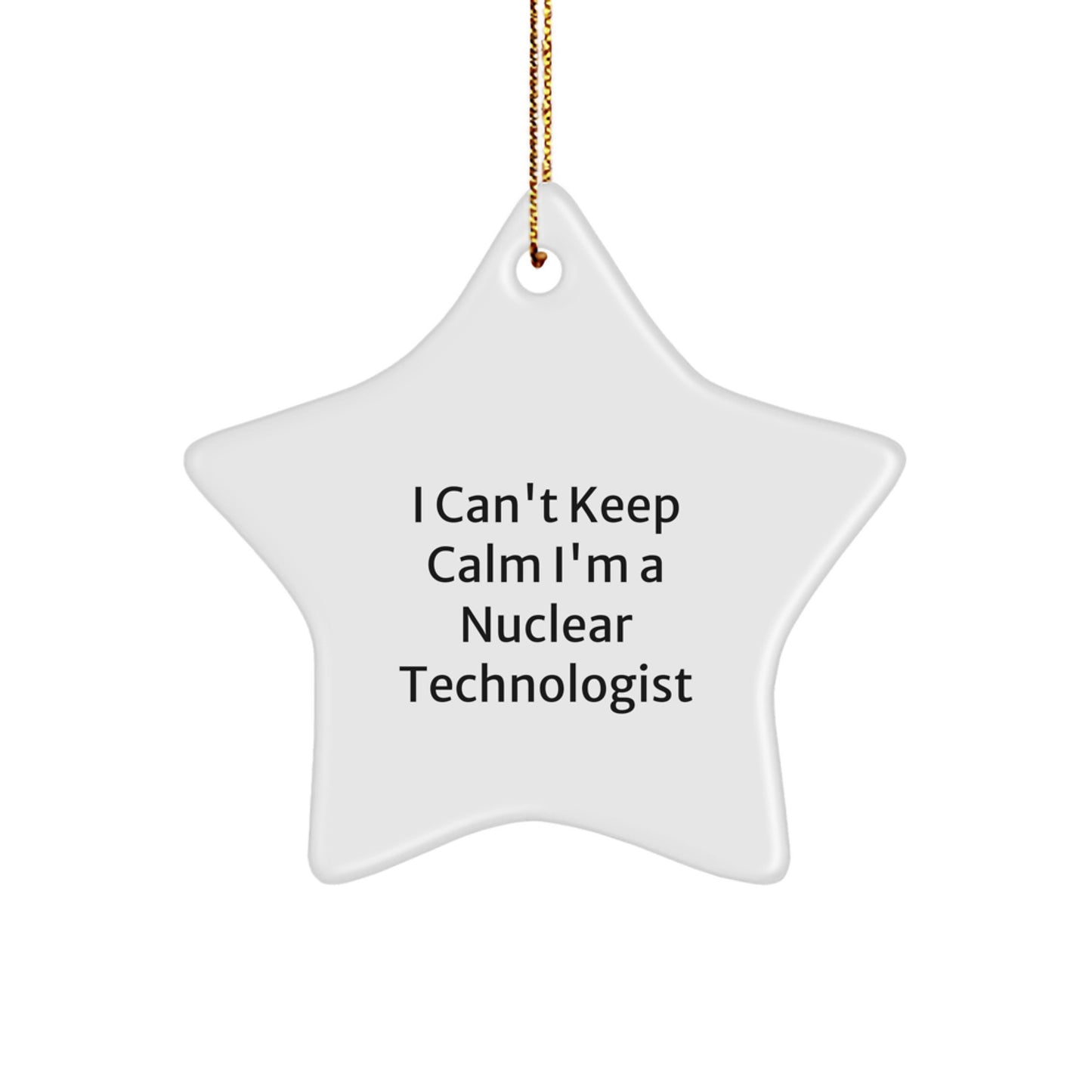 Funny Nuclear Technologist Star Ornament, Gifts from Friends for Men, I Can't Keep Calm I'm A Nuclear Technologist Christmas Unique Gifts - Image 1