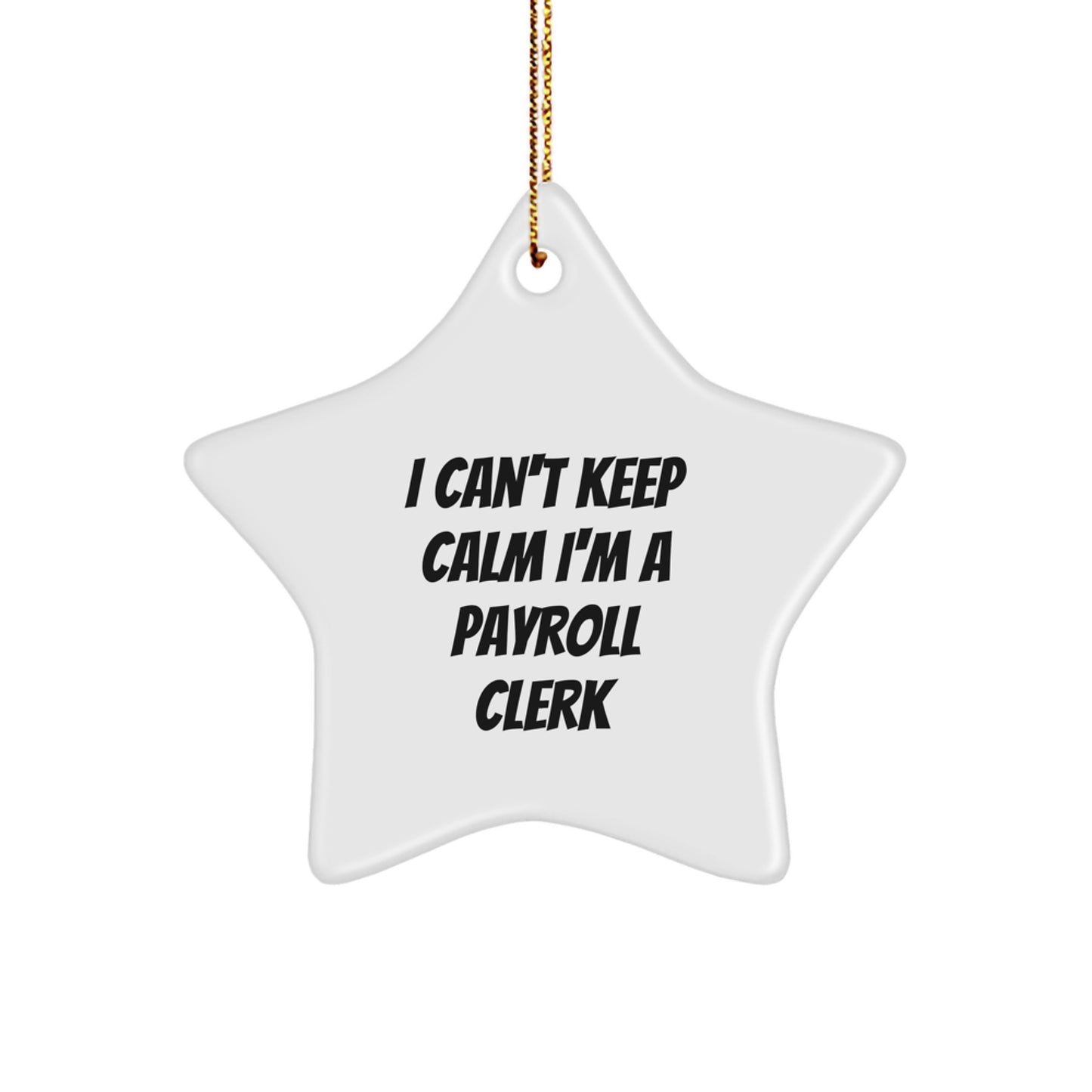 Funny Payroll Clerk Gifts for Men - I Can't Keep Calm I'm A Payroll Clerk Star Ornament with Gold Cord - Unique Christmas Unique Gifts from Friends - Image 1