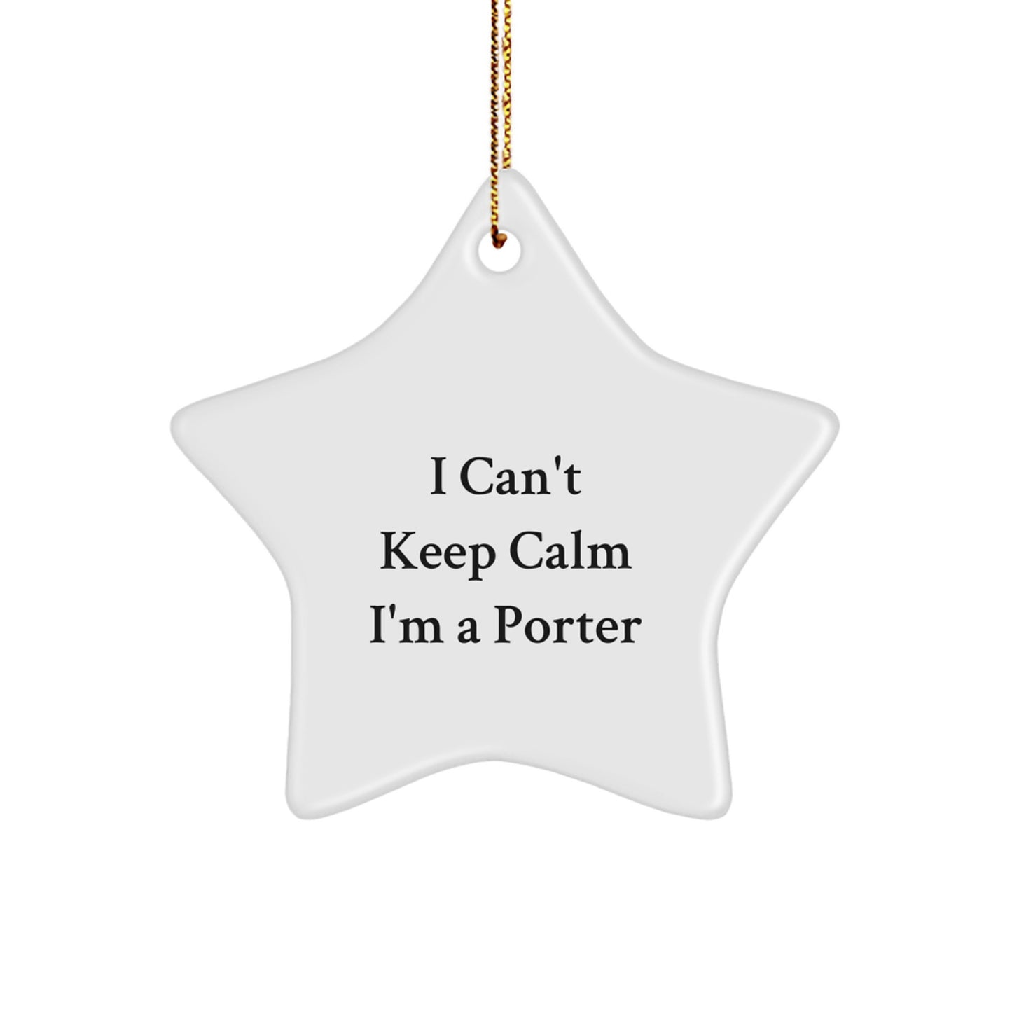 Funny Porter Gifts from Friends for Men, I Can't Keep Calm I'm A Porter Star Ornament, White Star Shaped, Unique Christmas Decor - Image 1