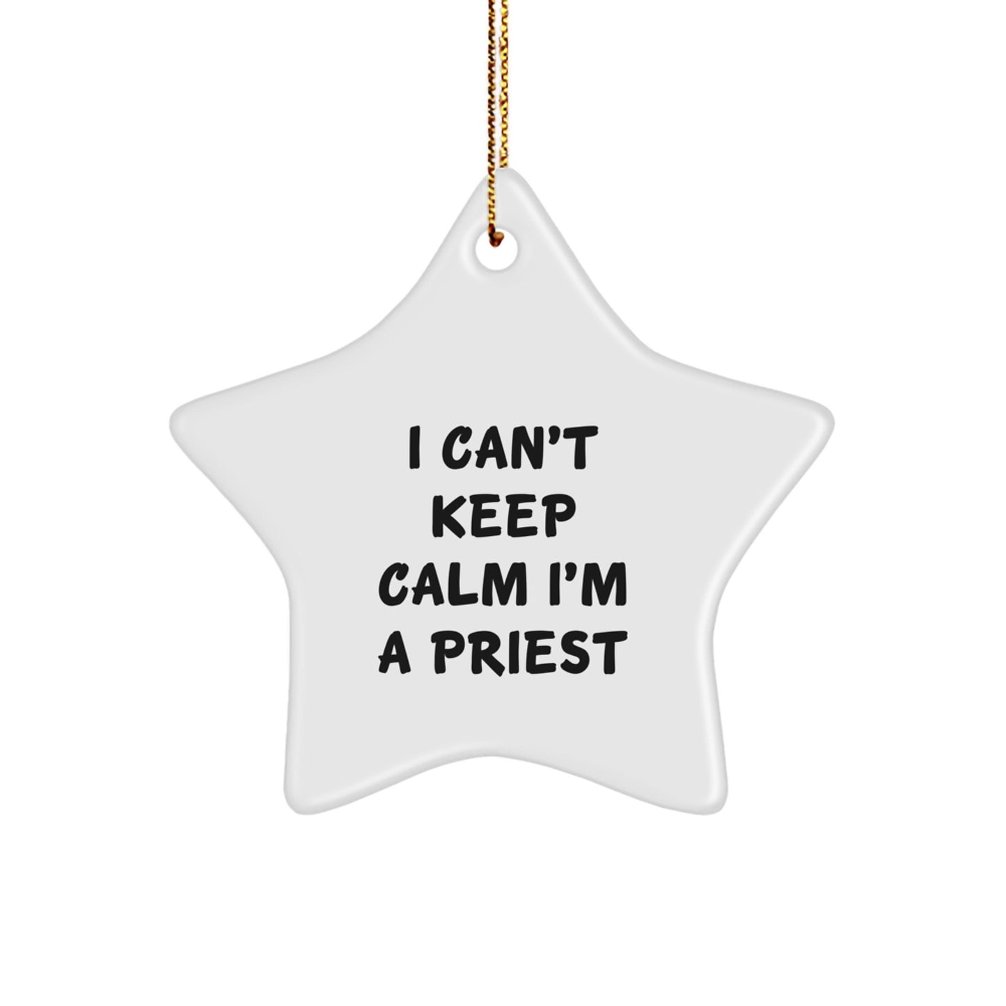 Funny Priest Gifts - 'I Can't Keep Calm I'm A Priest' Star Ornament, White, Christmas, Gifts from Friends, Gifts for Priest - Image 1