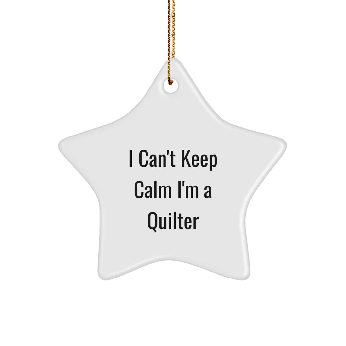 Quilter Gifts from Friends - Funny Star Ornament, 'I Can't Keep Calm I'm A Quilter' Christmas Unique Gifts for Quilter, Star Ornament Quilt Lover - Image 1
