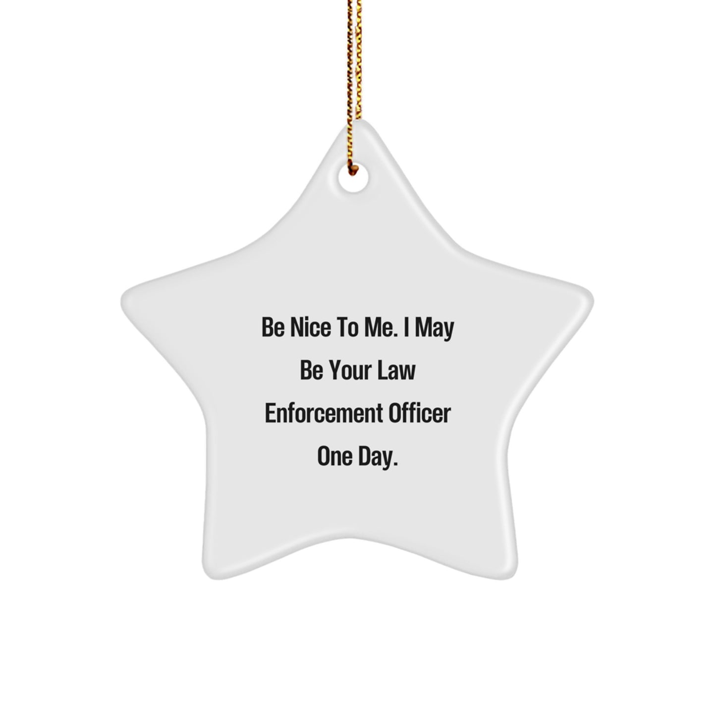 Funny Inspirational Law Enforcement Officer Gifts for Men Women Friends - Star Ornament with Be Nice To Me Quote, Gold Cord, Christmas Unique Gifts from Family - Image 1
