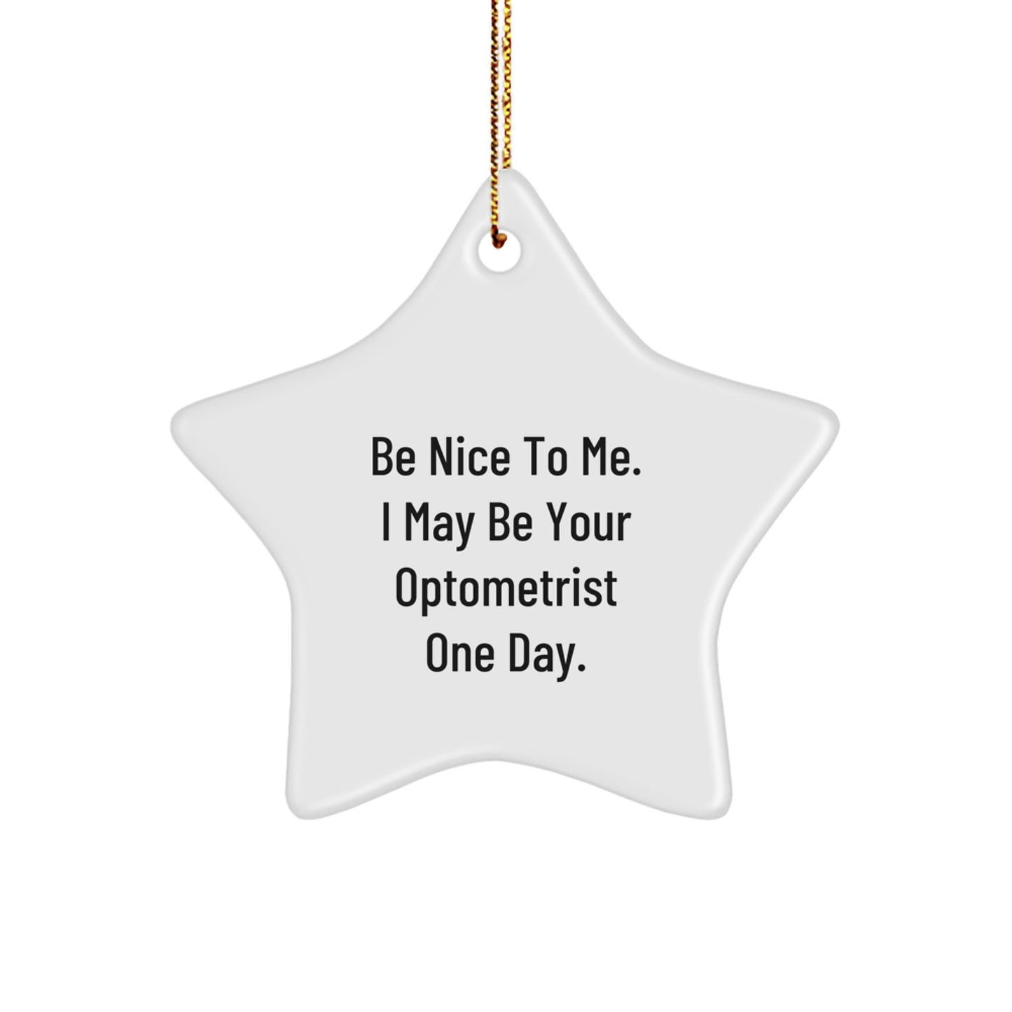Funny Optometrist Christmas Unique Gifts from Friends for Optometrist Unique Star Ornament, 'Be Nice To Me. I May Be Your Optometrist One Day.' - Image 1