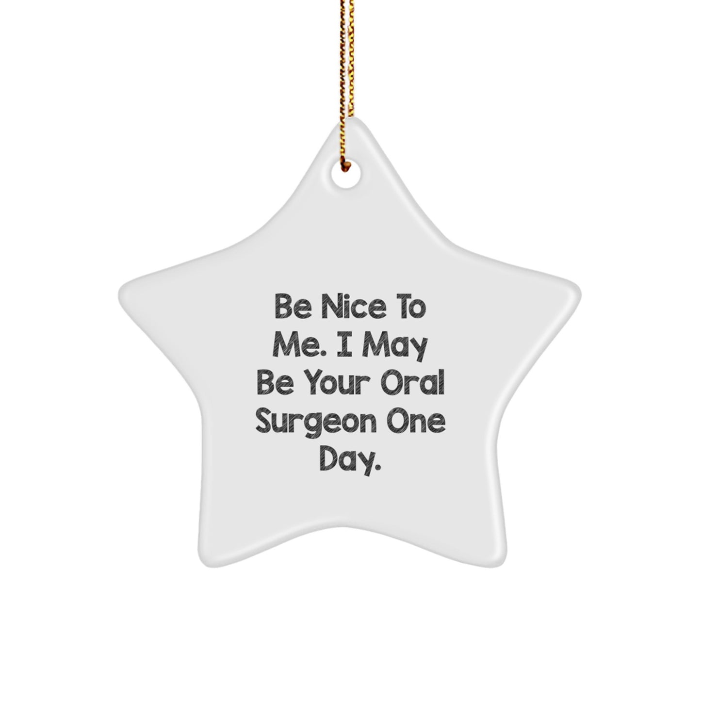 Funny Oral Surgeon Gift, Christmas Unique Star Ornament, Be Nice to Me One Day by Friends for Him - Image 1