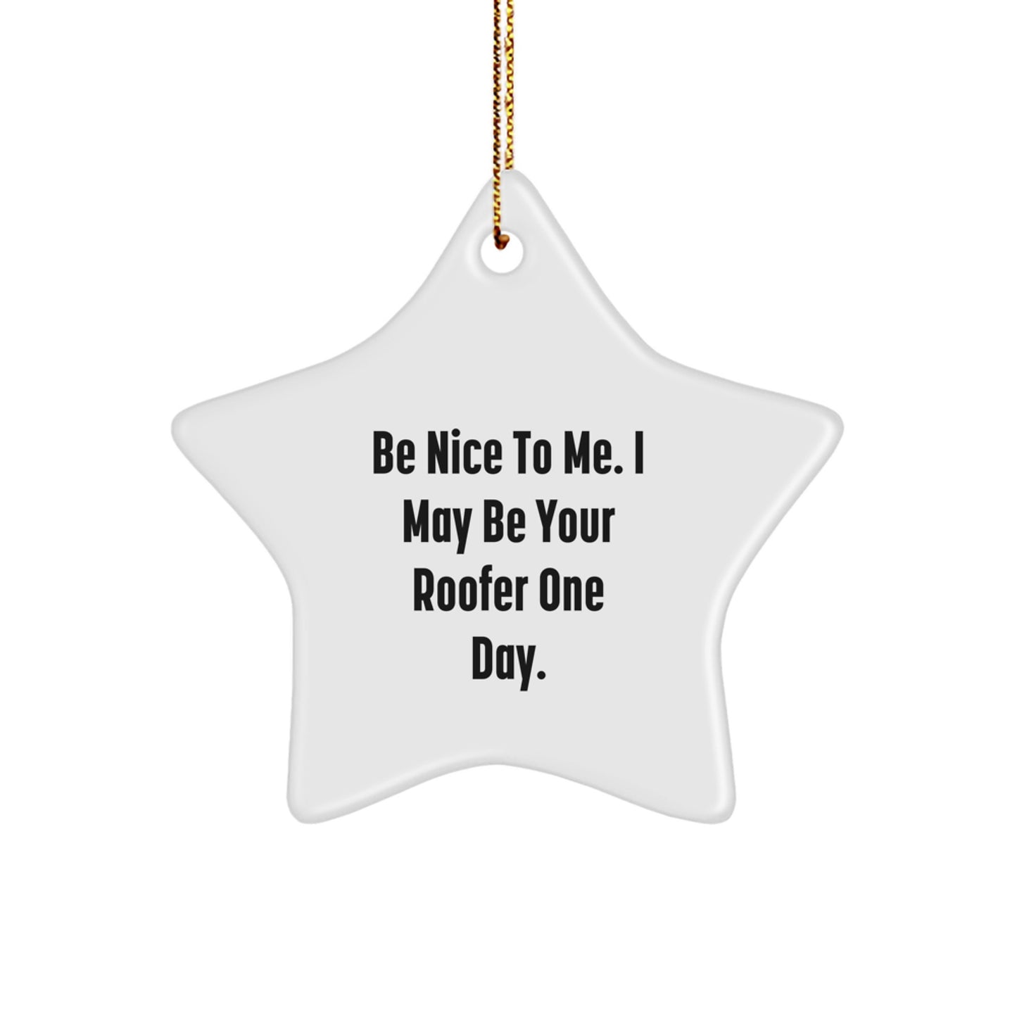 Funny Roofer Gifts for Him, Be Nice to Me Star Ornament, Christmas Unique Gifts from Friends, Family, Men, or Coworkers - Image 1