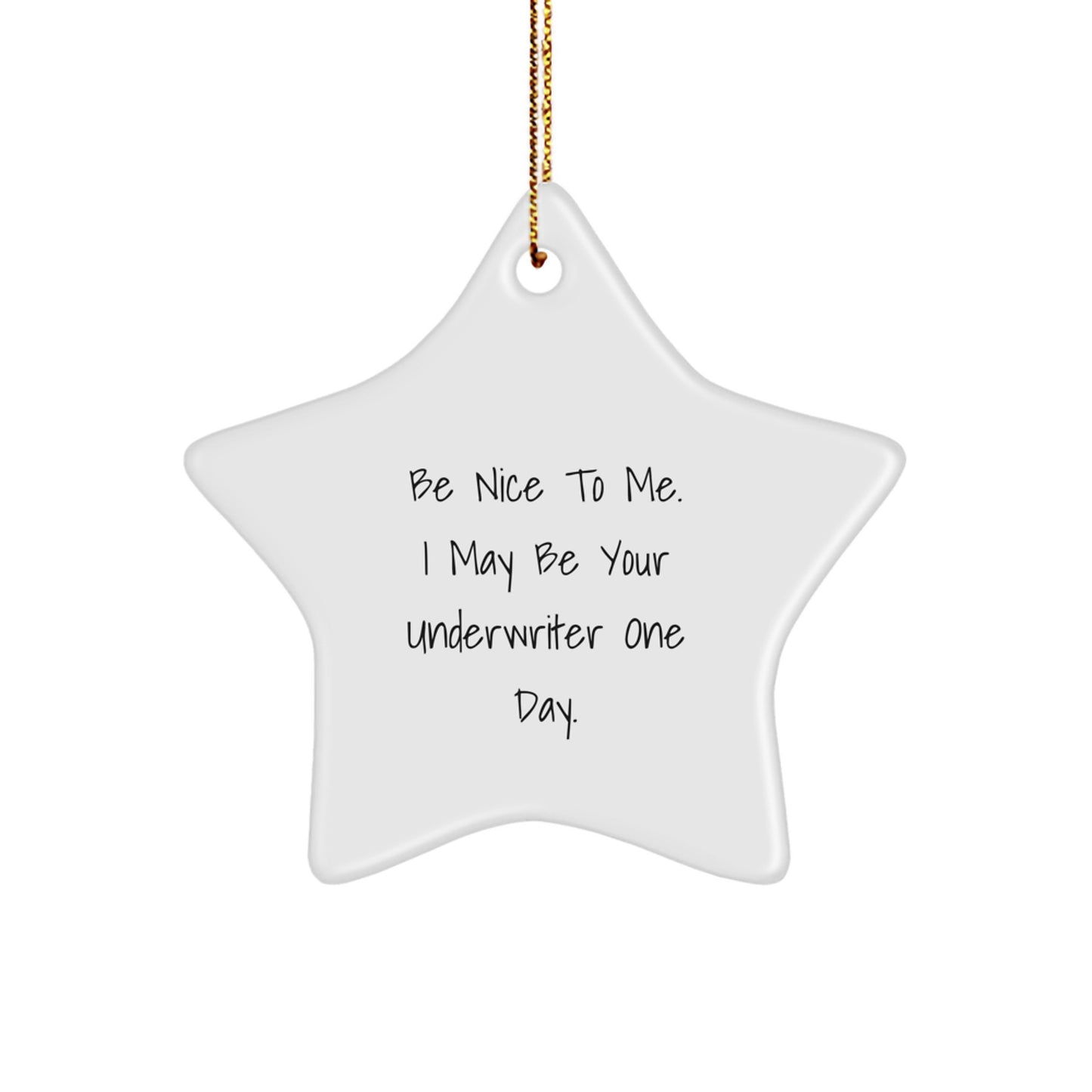 Funny Underwriter Gifts from Men for Underwriter, Star Ornament Quote Be Nice To Me I May Be Your Underwriter One Day, Christmas Unique Presents - Image 1