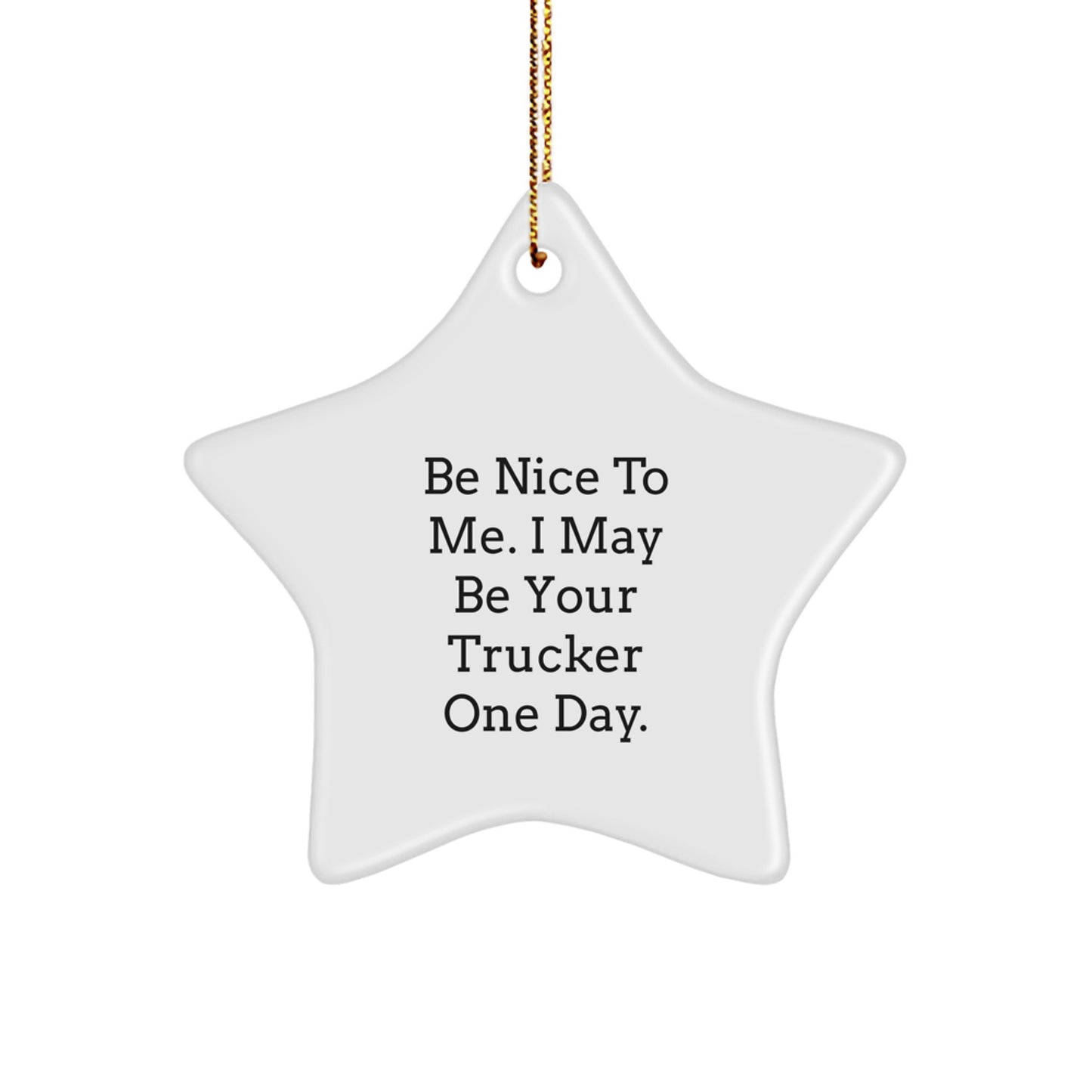Funny Trucker Gifts from Family, Trucker Star Ornament, Be Nice To Me I May Be Your Driver One Day Trucker Christmas Unique - Image 1