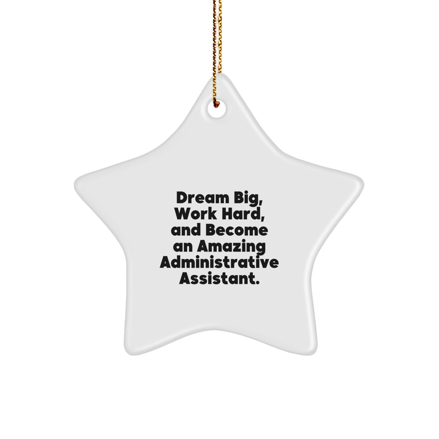 Motivational Star Ornament Gifts for Administrative Assistants, 'Dream Big, Work Hard, And Become An Amazing Administrative Assistant.' from Friends, Perfect for Christmas - Image 1