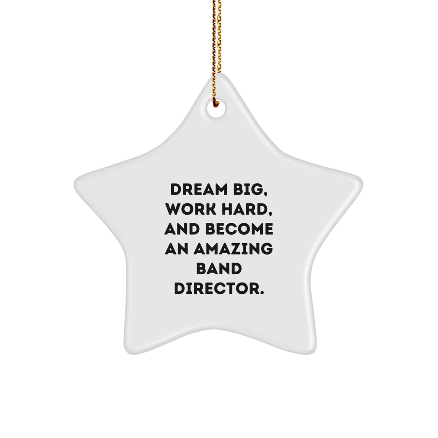 Funny Inspirational Gifts for Band Director - Star Ornament with 'Dream Big, Work Hard, And Become An Amazing Band Director.' Quote, Gifts from Friends for Men - Image 1