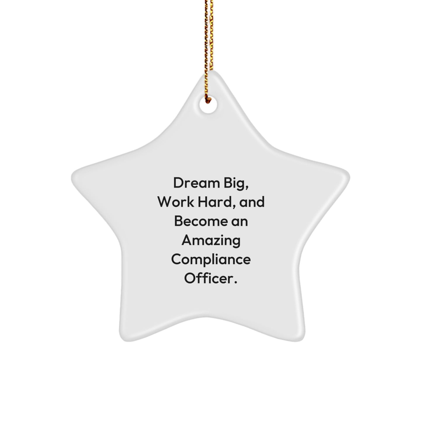 Inspirational Compliance Officer Gifts, 'Dream Big, Work Hard, And Become An Amazing Compliance Officer.' Star Ornament for Christmas, Gifts from Friends, Coworkers, Family - Image 1