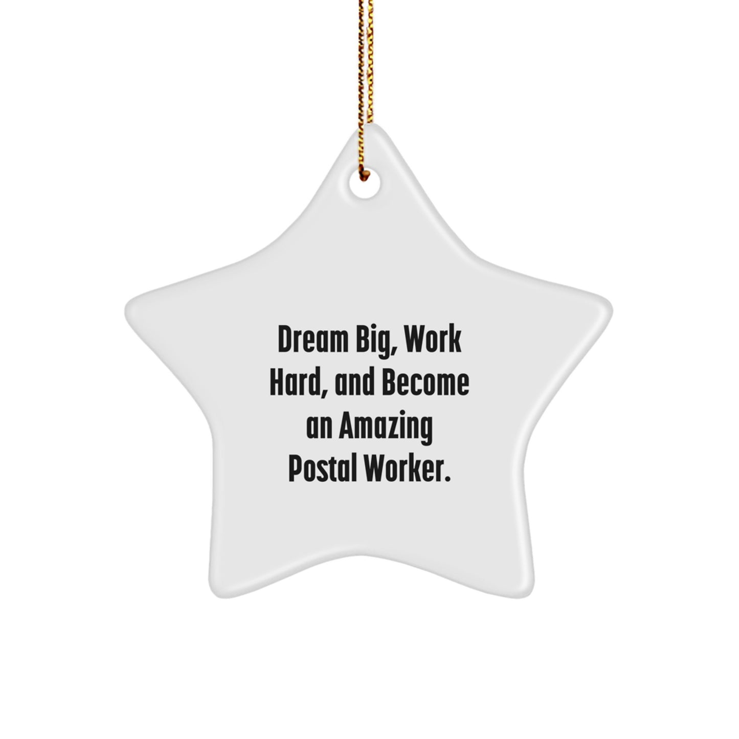 Inspirational Postal Worker Gifts from Friends - 'Dream Big, Work Hard, And Become An Amazing Postal Worker.' Star Ornament for Christmas - Image 1