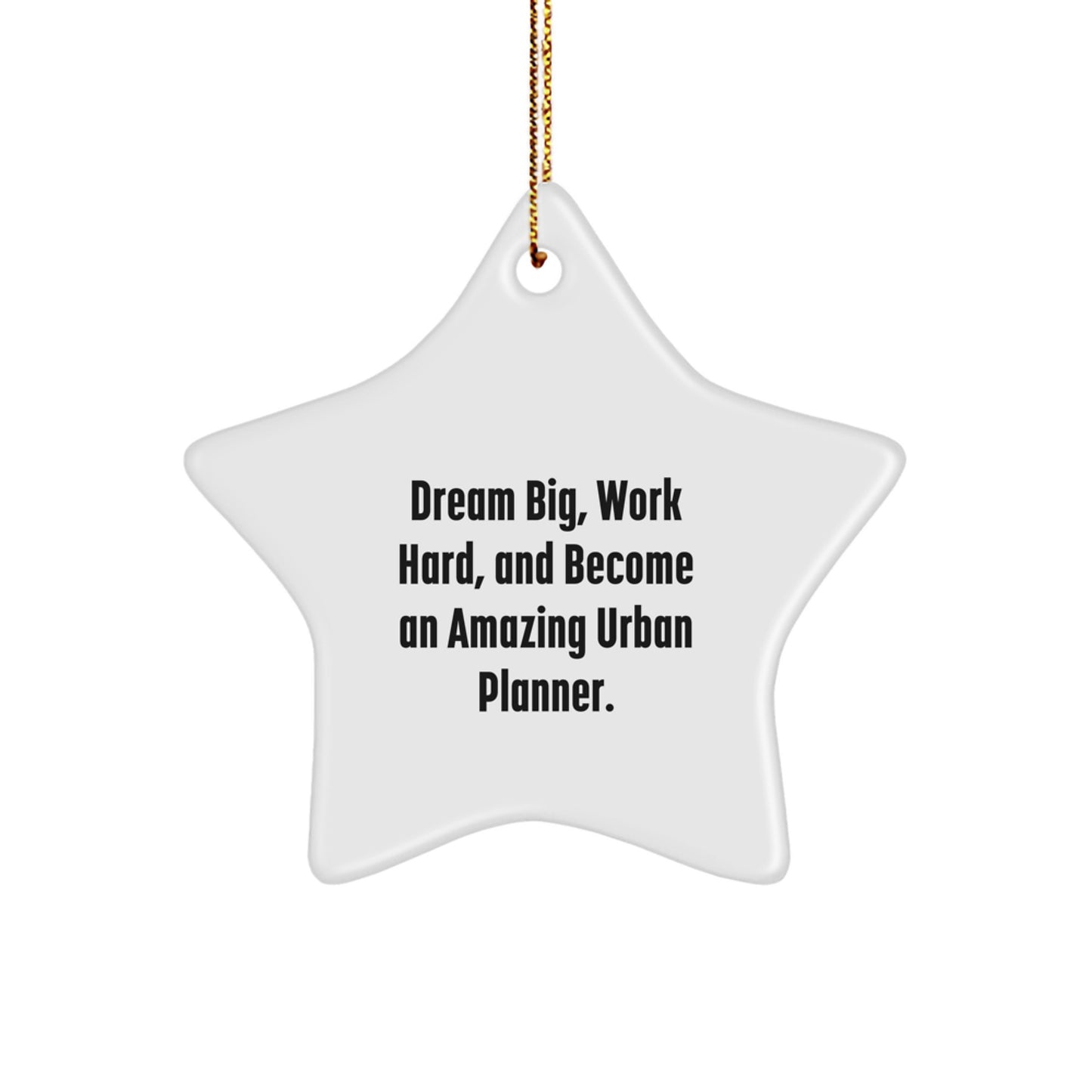 Urban Planner Gifts from Friends to Family - Star Ornament with Inspirational Quote - Image 1
