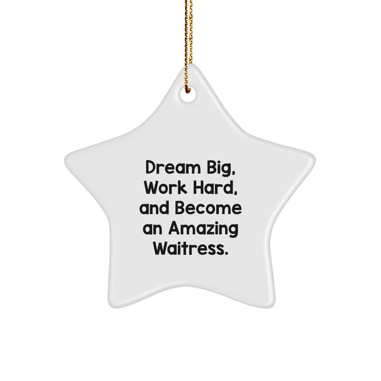 Waitress Gifts from Friends - Inspirational Star Ornament for Christmas - 'Dream Big, Work Hard, And Become An Amazing Waitress.' - Image 1