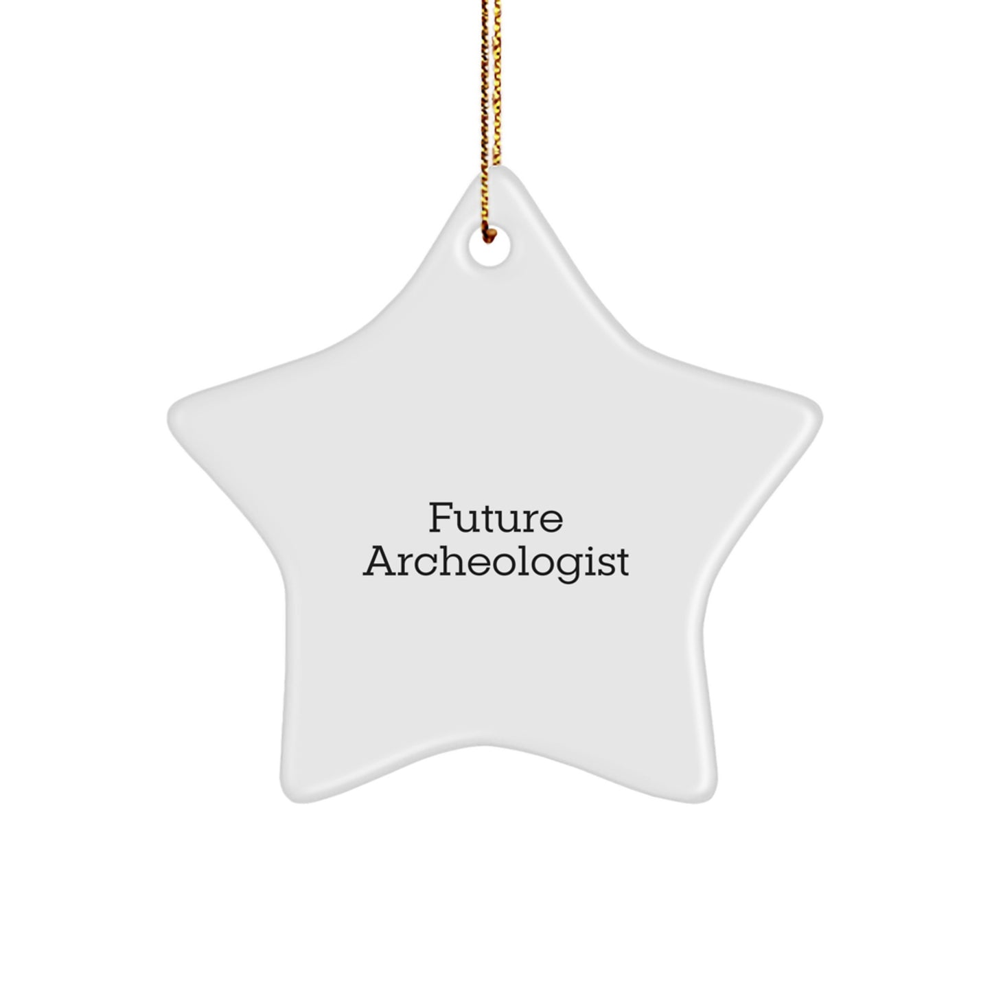 Funny Future Archeologist Gifts from Friends for Christmas - Star Ornament, Archeologist Quotes, Archeologist Gifts, Gifts from Friends, Gifts for Future Archeologist - Image 1
