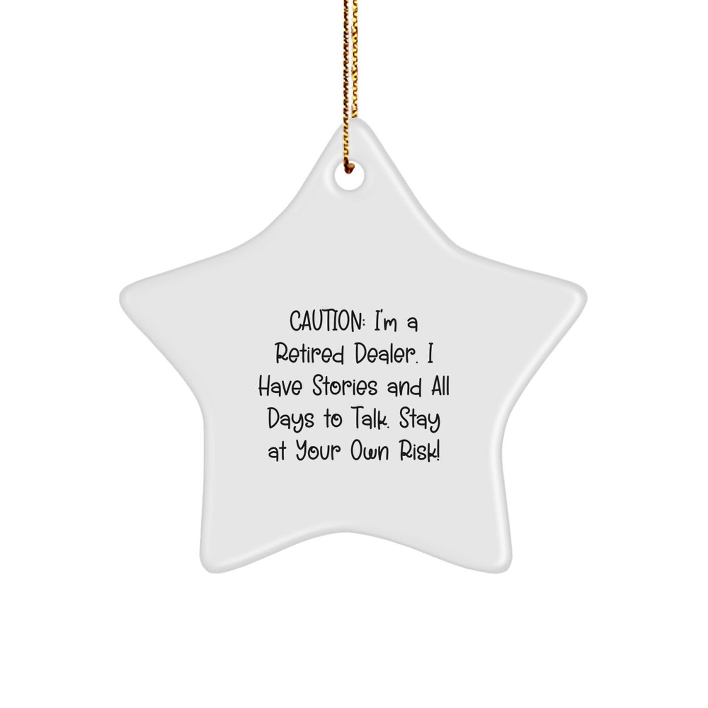Funny Dealer Gifts from Men to Friends - Unique Star Ornament for Christmas Decorations - Caution: I'm A Retired Dealer. I Have Stories And All Days To Talk. Stay At Your Own Risk! - Image 1