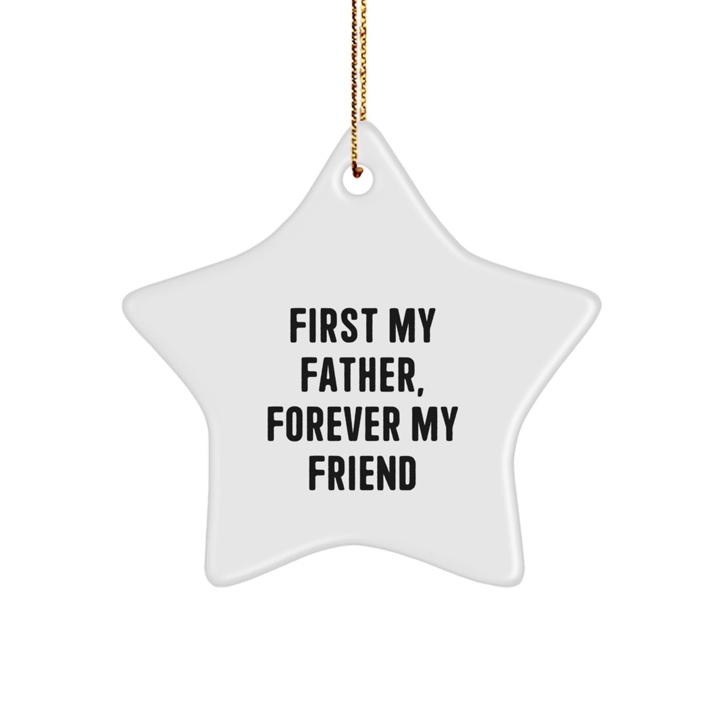 Fatherly Love Star Ornament, Funny Quote Gifts from Men to Father, 'First My Father, Forever My Friend' Christmas Decoration - Image 1