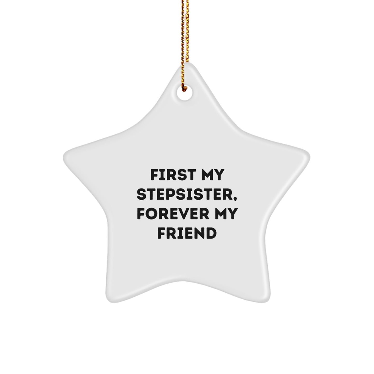 Funny Stepsister Star Ornament Gifts from Family Members, Unique Christmas Memorable Presents for Stepsister, 'First My Stepsister, Forever My Friend' Quote Star Decoration - Image 1