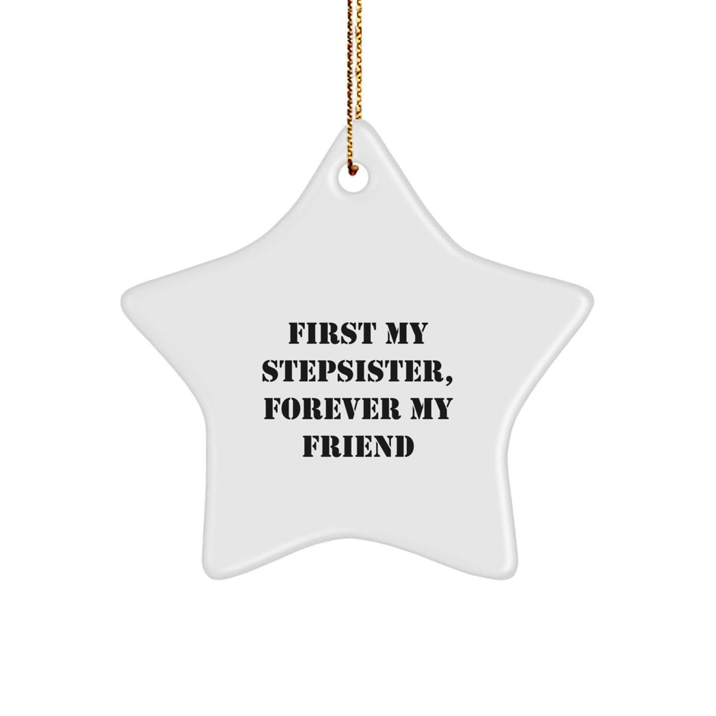 Funny Stepsister Star Ornament Gifts from Men, Women or Friends for Stepsister Christmas Unique Decorations with Quote 'First My Stepsister, Forever My Friend' - Image 1