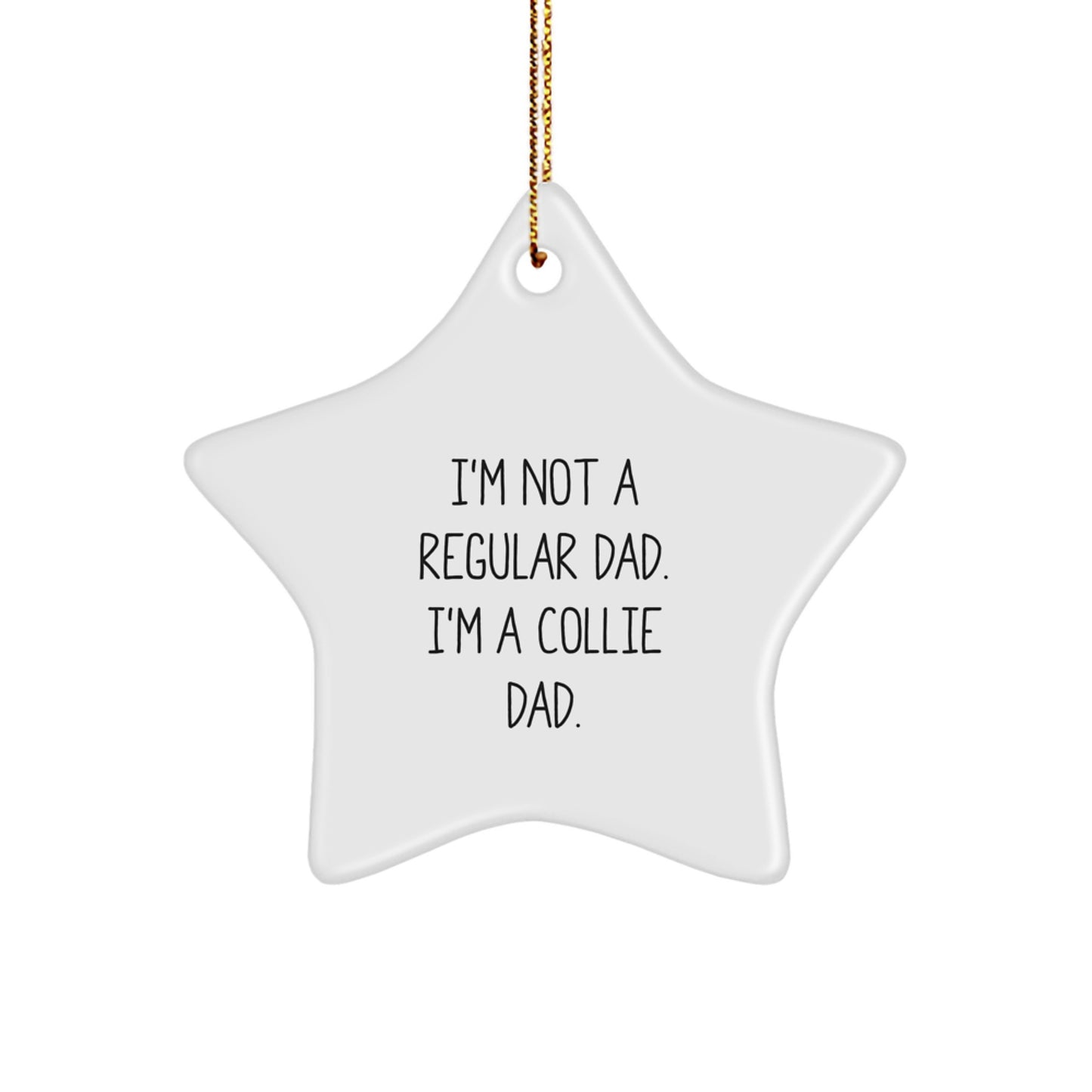Funny Collie Dad Gifts for Men, Collie Dog Star Ornament with I'm Not A Regular Dad. I'm A Collie Dad. Quote, Christmas Unique Gifts from Men to Collie Loving Fathers - Image 1
