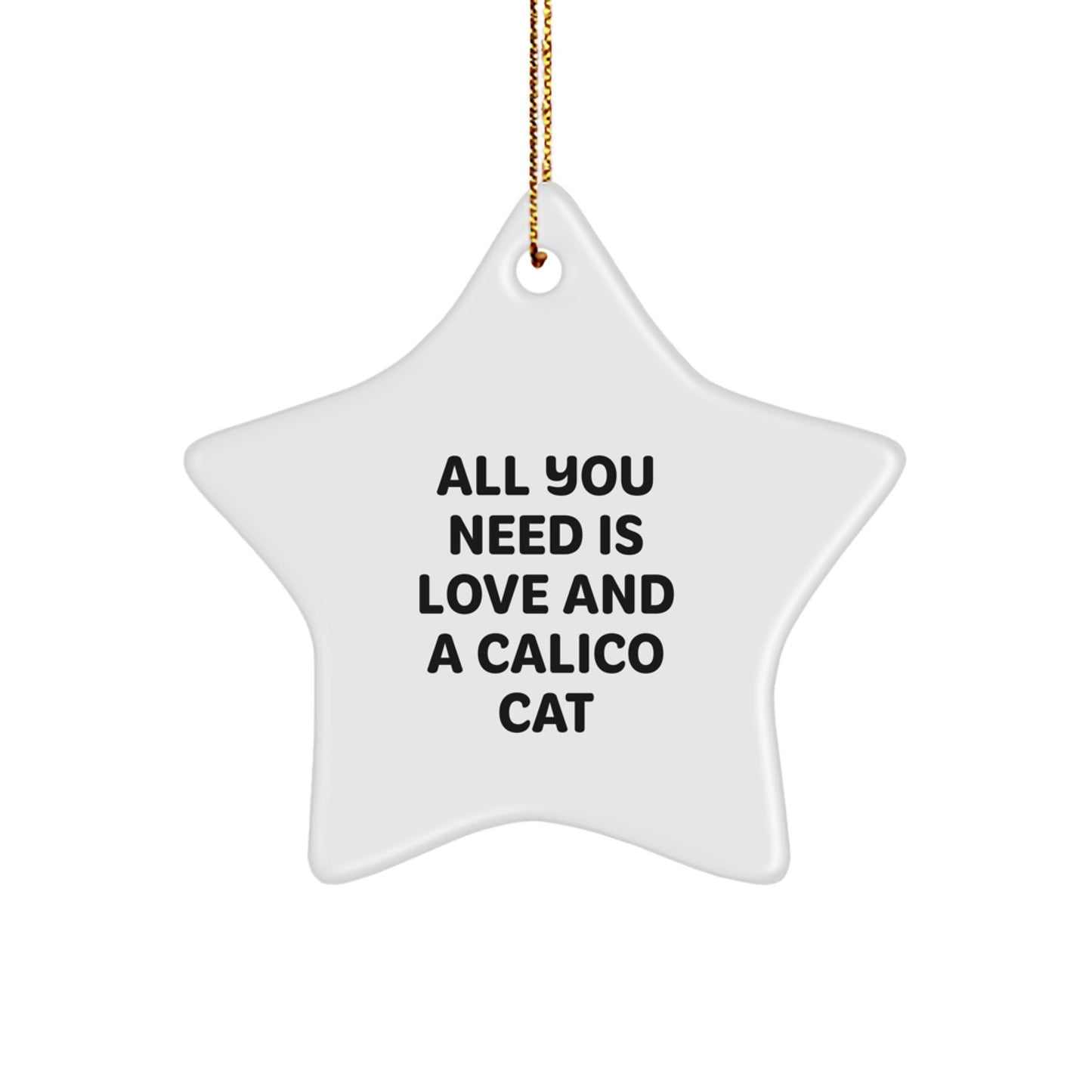 Calico Cat Gifts from Friends - All You Need Is Love And A Calico Cat Star Ornament, Christmas Unique Gifts for Cat Lovers - Image 1