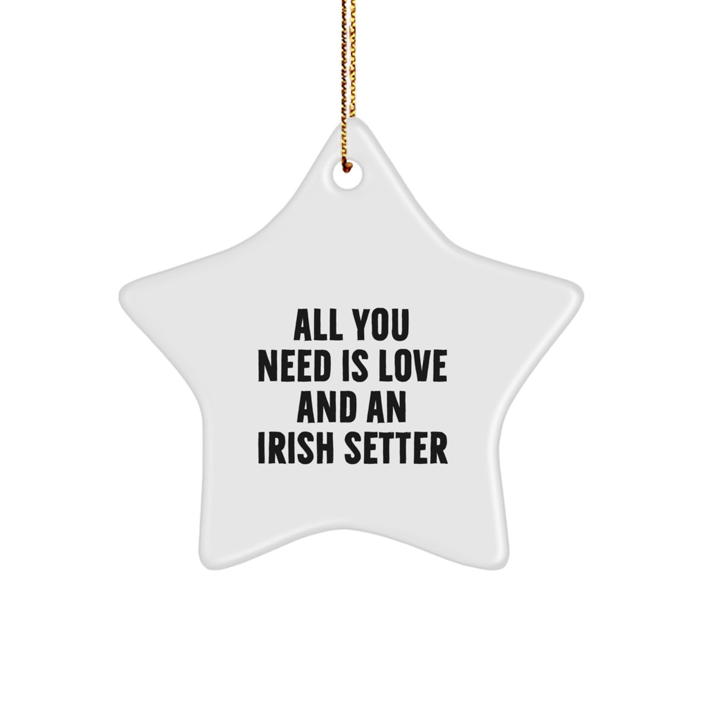 Irish Setter Dog Gifts from Friends, All You Need Is Love, Star Ornament for Men, Women, Family, and Friends - A Unique Christmas Unique Gift - Image 1