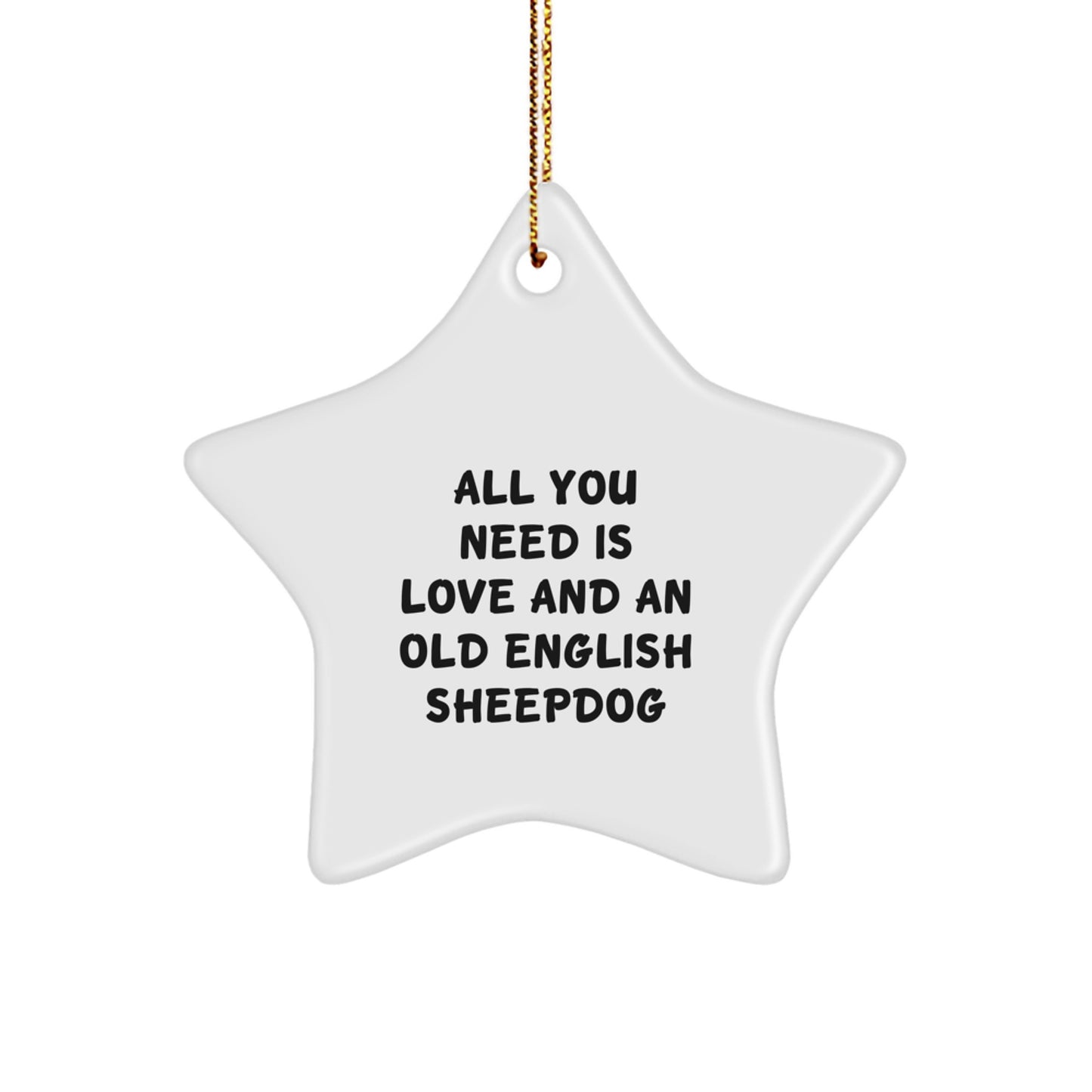 Old English SheepDog Lovers' Funny Christmas Unique Gift, 'All You Need Is Love', Star Ornament from Friends, Perfect for Family Members or Coworkers - Image 1