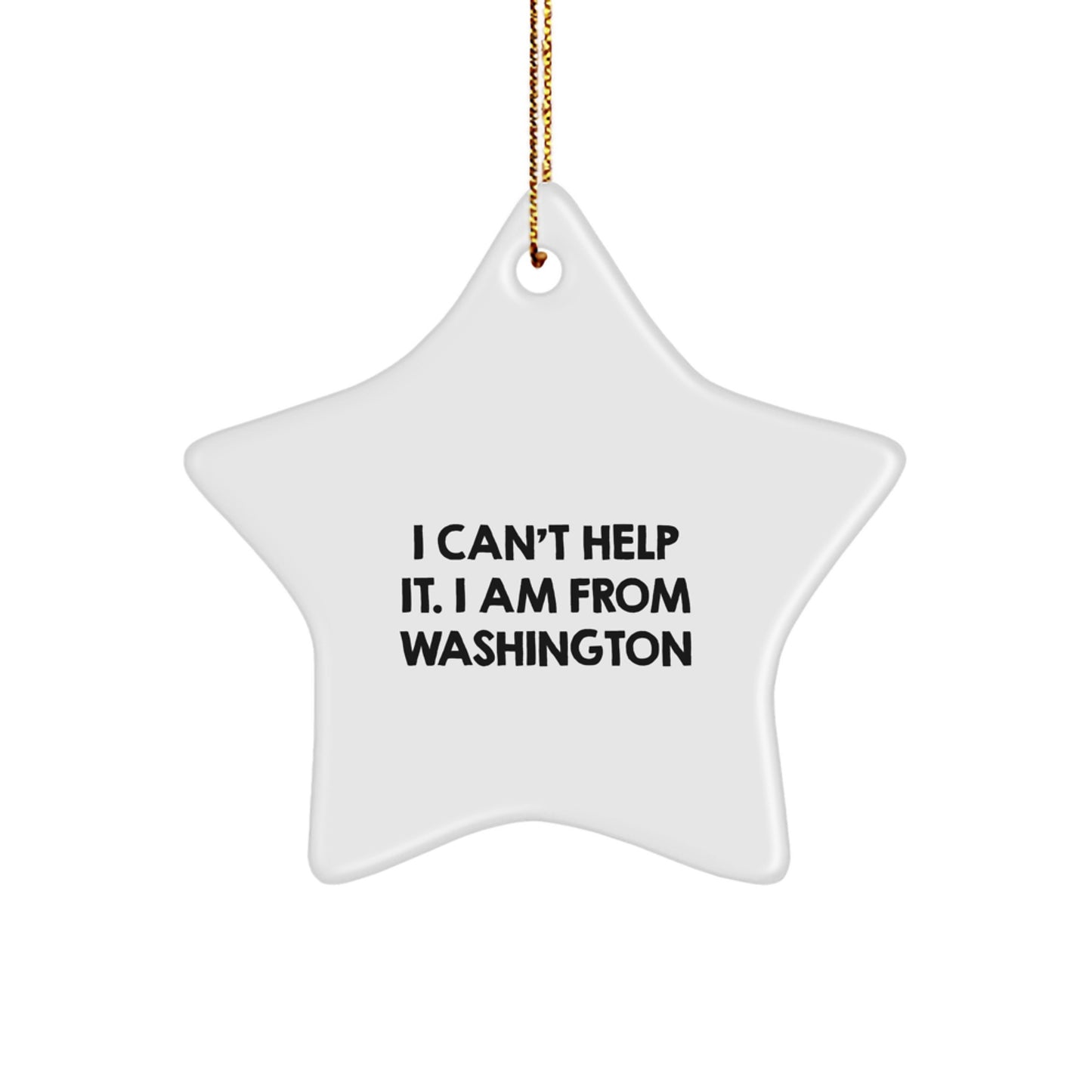 Washington Star Ornament, Funny Quote Gifts from Washington, Perfect for Washington, Star Ornament for Christmas, I Can't Help It. I Am From Washington - Image 1
